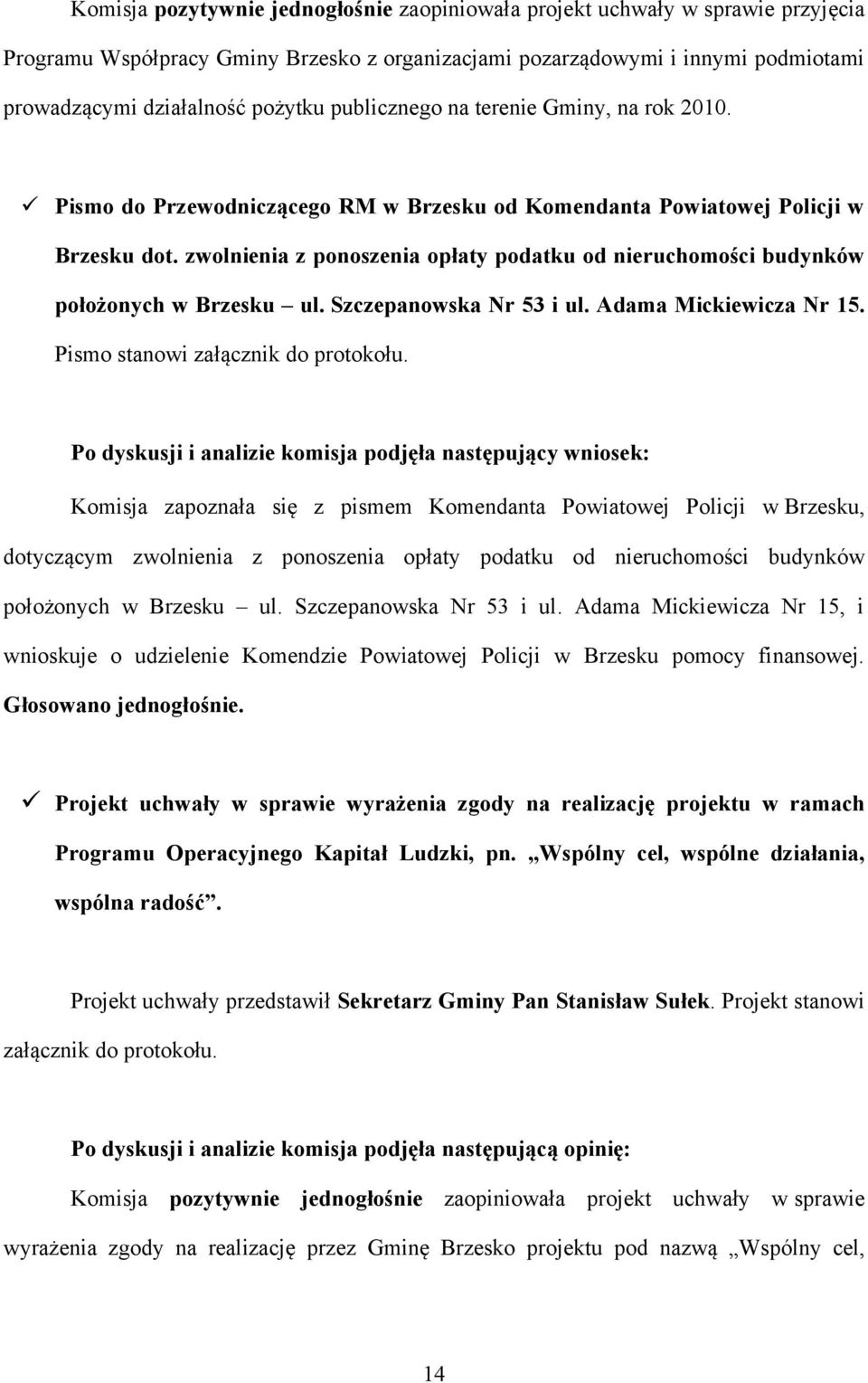 zwolnienia z ponoszenia opłaty podatku od nieruchomości budynków położonych w Brzesku ul. Szczepanowska Nr 53 i ul. Adama Mickiewicza Nr 15. Pismo stanowi załącznik do protokołu.