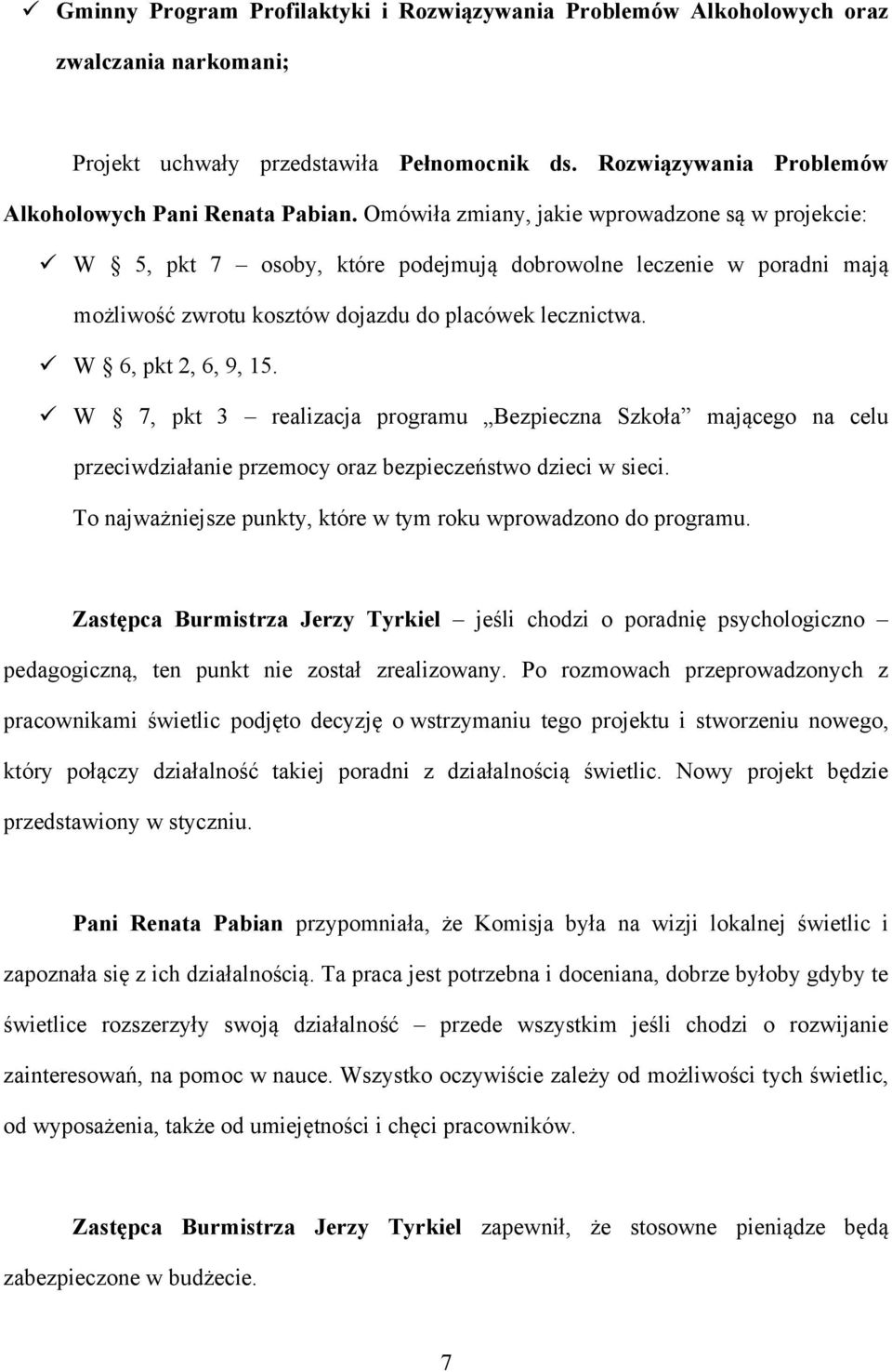 W 7, pkt 3 realizacja programu Bezpieczna Szkoła mającego na celu przeciwdziałanie przemocy oraz bezpieczeństwo dzieci w sieci. To najważniejsze punkty, które w tym roku wprowadzono do programu.