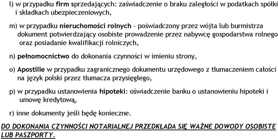 imieniu strony, o) Apostille w przypadku zagranicznego dokumentu urzędowego z tłumaczeniem całości na język polski przez tłumacza przysięgłego, p) w przypadku ustanowienia hipoteki: