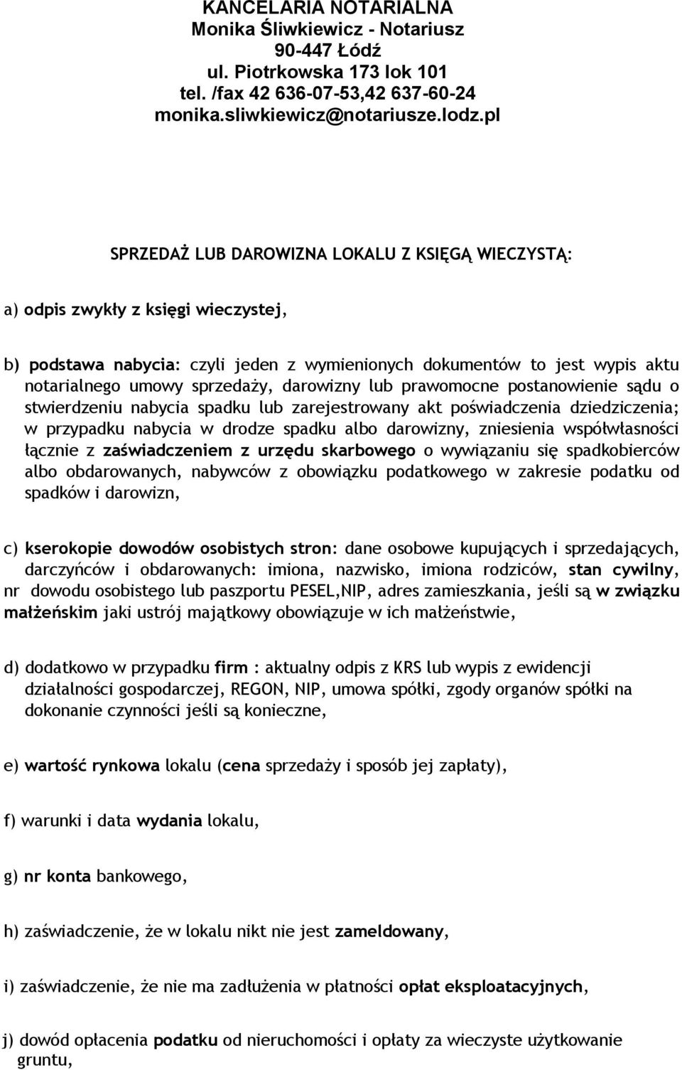 zniesienia współwłasności łącznie z zaświadczeniem z urzędu skarbowego o wywiązaniu się spadkobierców albo obdarowanych, nabywców z obowiązku podatkowego w zakresie podatku od spadków i darowizn, c)