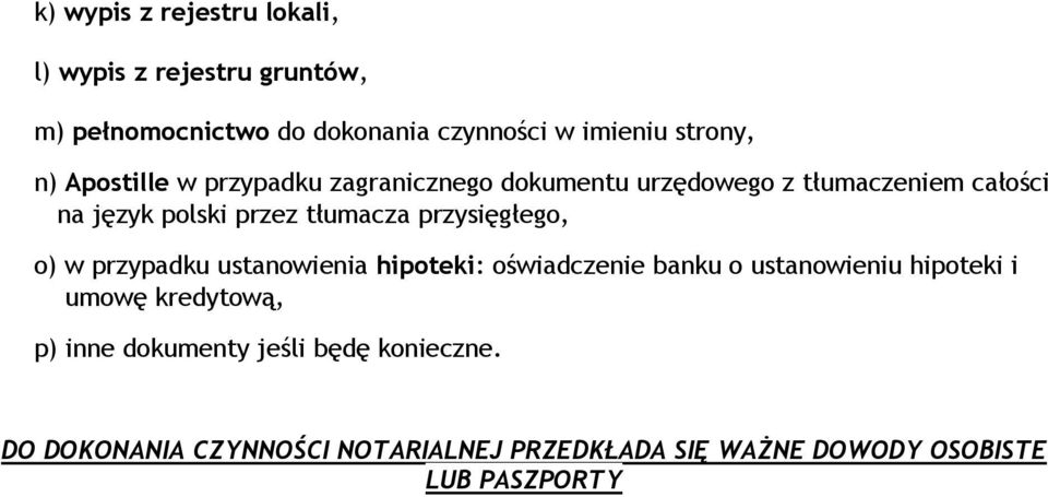 przysięgłego, o) w przypadku ustanowienia hipoteki: oświadczenie banku o ustanowieniu hipoteki i umowę kredytową, p)