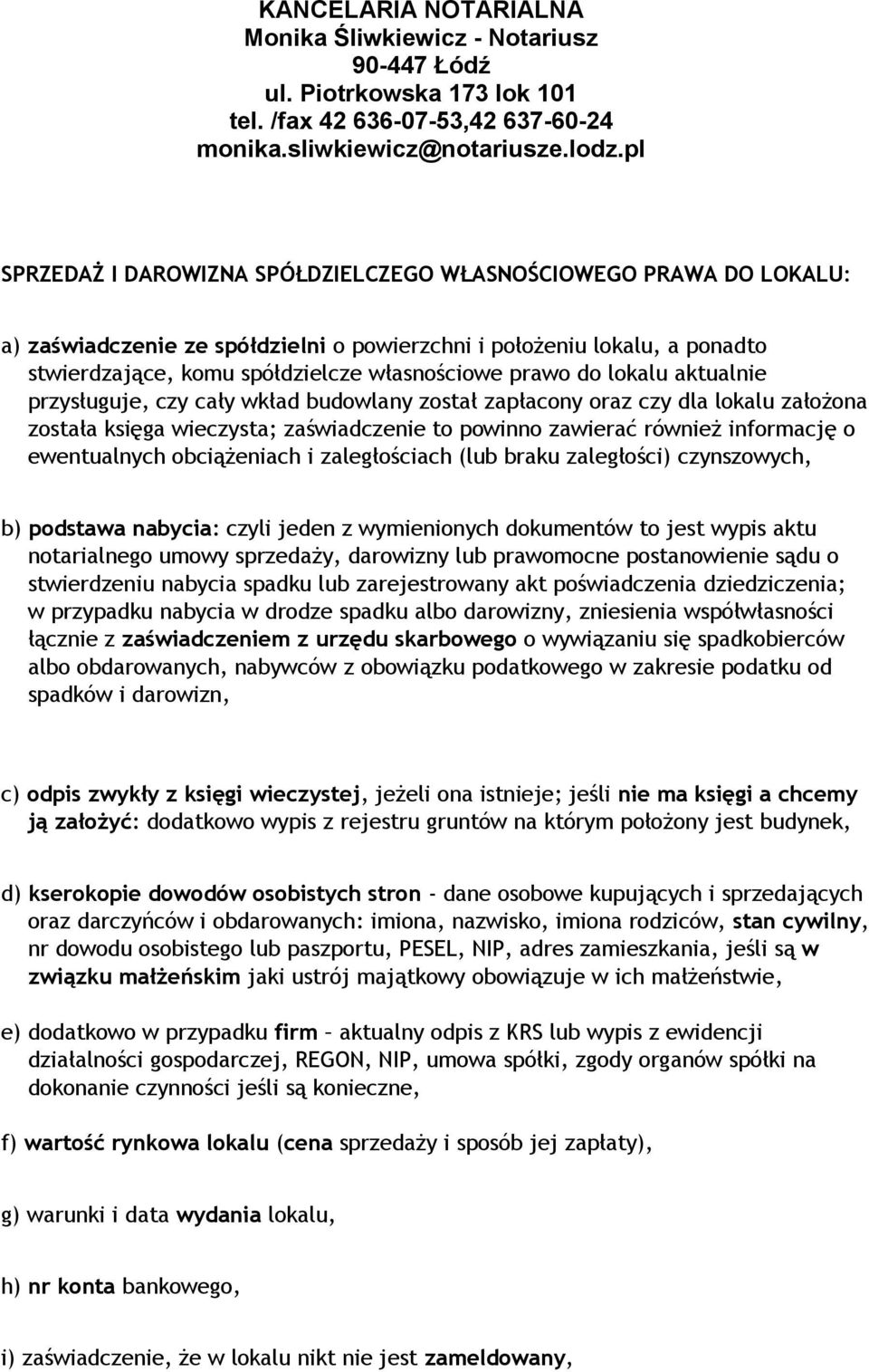 informację o ewentualnych obciążeniach i zaległościach (lub braku zaległości) czynszowych, b) podstawa nabycia: czyli jeden z wymienionych dokumentów to jest wypis aktu notarialnego umowy sprzedaży,