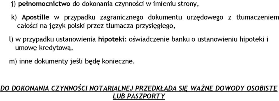 przypadku ustanowienia hipoteki: oświadczenie banku o ustanowieniu hipoteki i umowę kredytową, m) inne