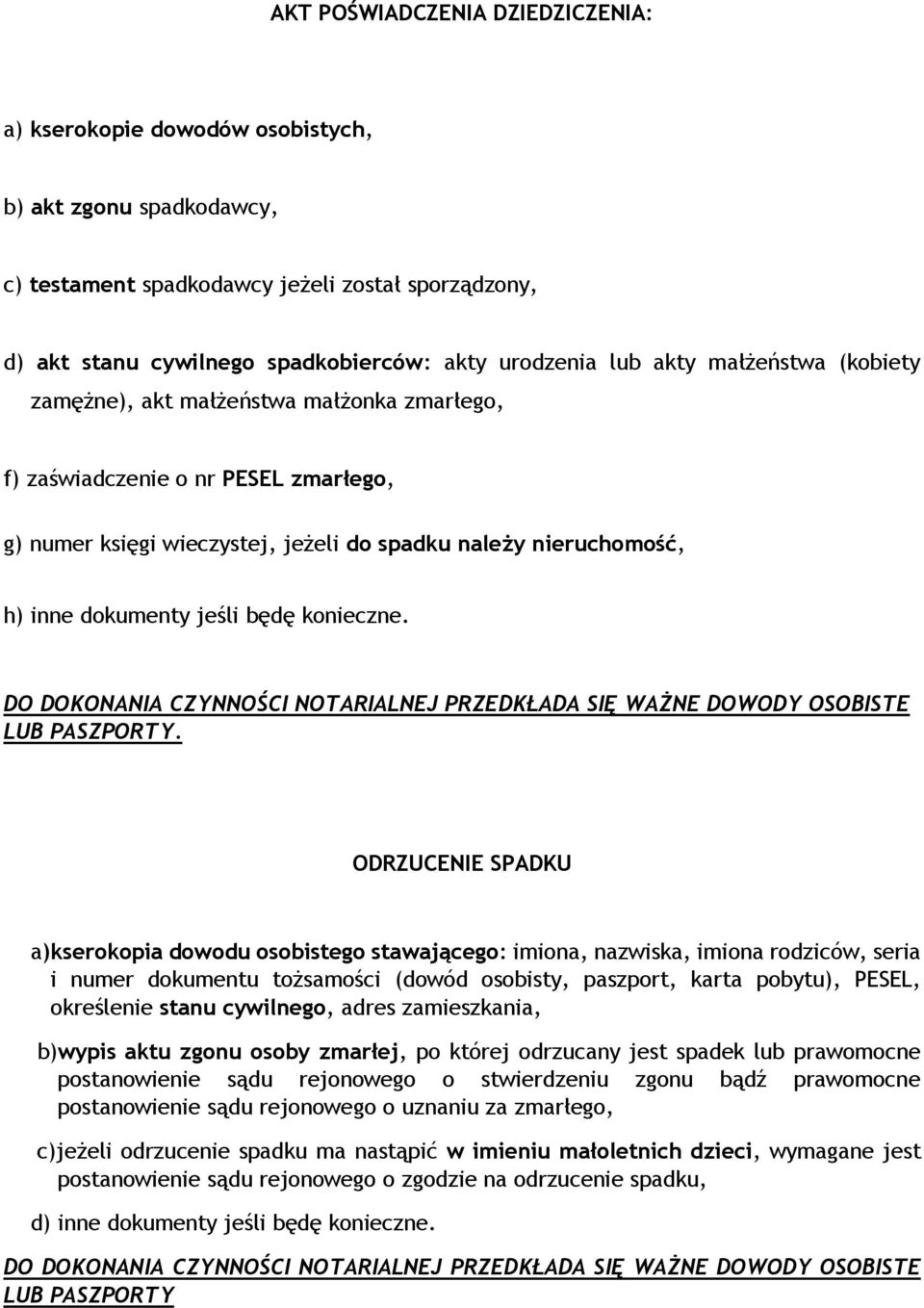 jeśli będę konieczne. DO DOKONANIA CZYNNOŚCI NOTARIALNEJ PRZEDKŁADA SIĘ WAŻNE DOWODY OSOBISTE LUB PASZPORTY.