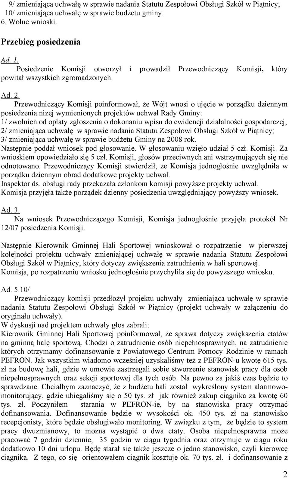 Przewodniczący Komisji poinformował, że Wójt wnosi o ujęcie w porządku dziennym posiedzenia niżej wymienionych projektów uchwał Rady Gminy: 1/ zwolnień od opłaty zgłoszenia o dokonaniu wpisu do