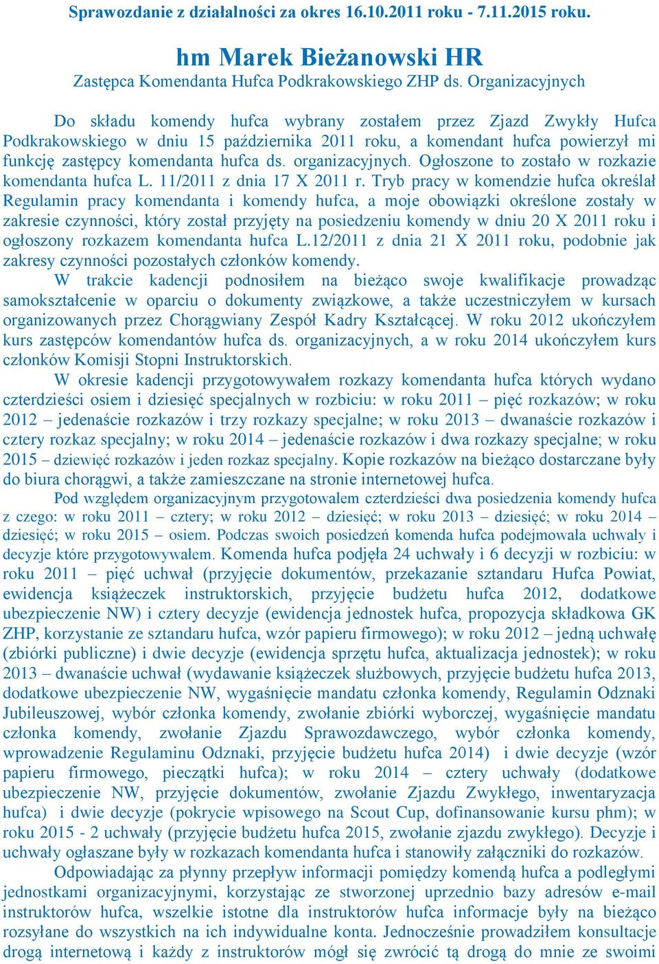 organizacyjnych. Ogłoszone to zostało w rozkazie komendanta hufca L. 11/2011 z dnia 17 X 2011 r.