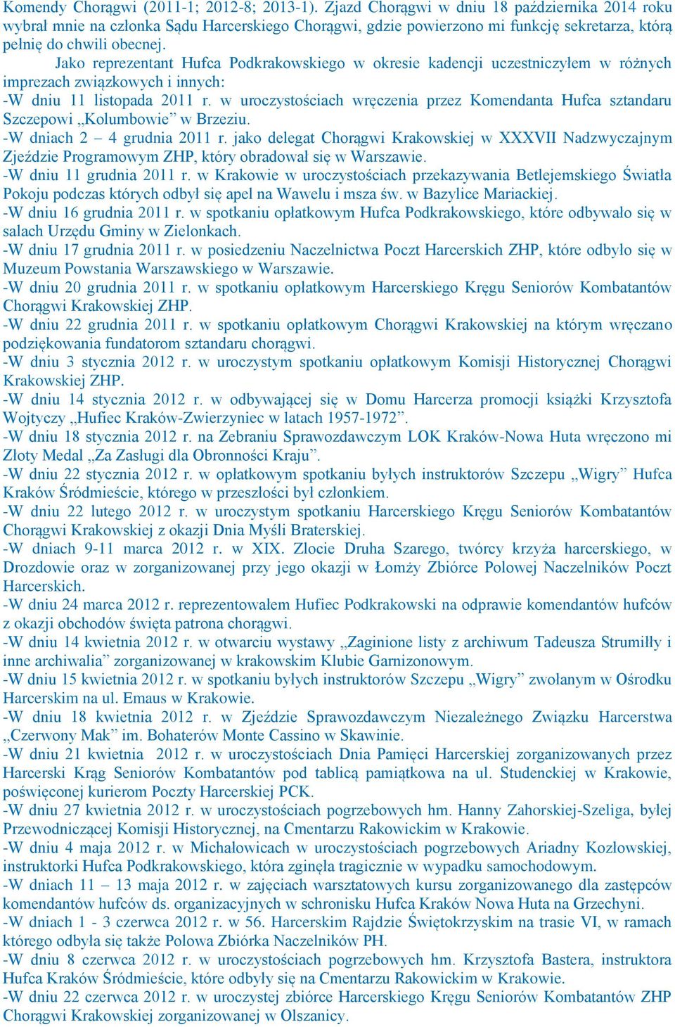Jako reprezentant Hufca Podkrakowskiego w okresie kadencji uczestniczyłem w różnych imprezach związkowych i innych: -W dniu 11 listopada 2011 r.