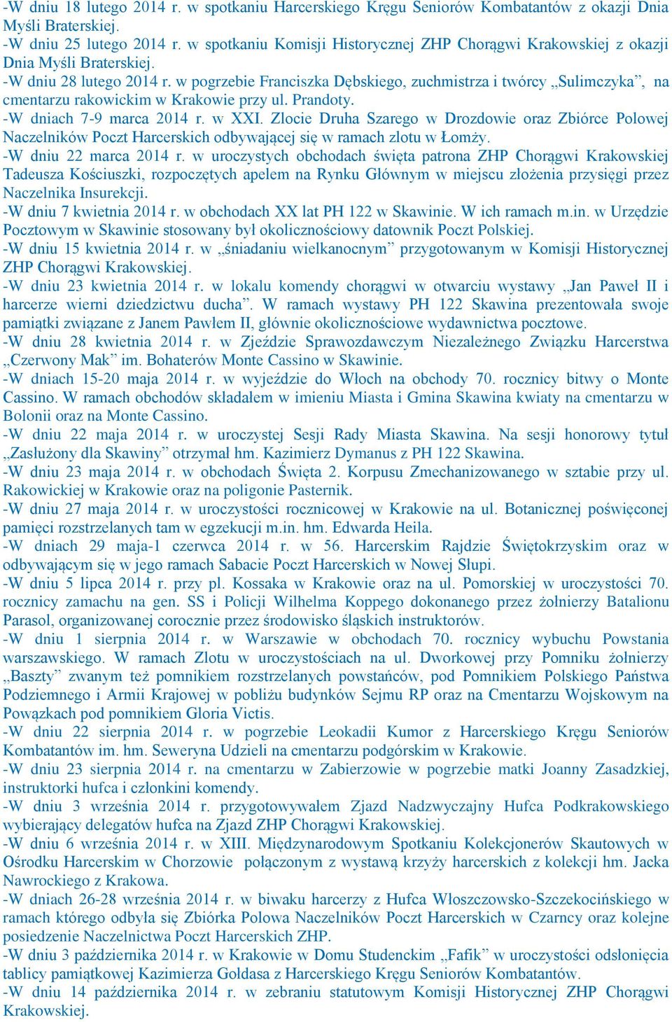 w pogrzebie Franciszka Dębskiego, zuchmistrza i twórcy Sulimczyka, na cmentarzu rakowickim w Krakowie przy ul. Prandoty. -W dniach 7-9 marca 2014 r. w XXI.