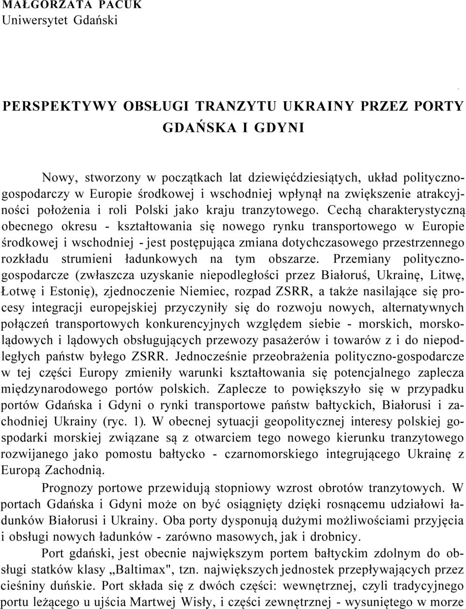Cechą charakterystyczną obecnego okresu - kształtowania się nowego rynku transportowego w Europie środkowej i wschodniej - jest postępująca zmiana dotychczasowego przestrzennego rozkładu strumieni