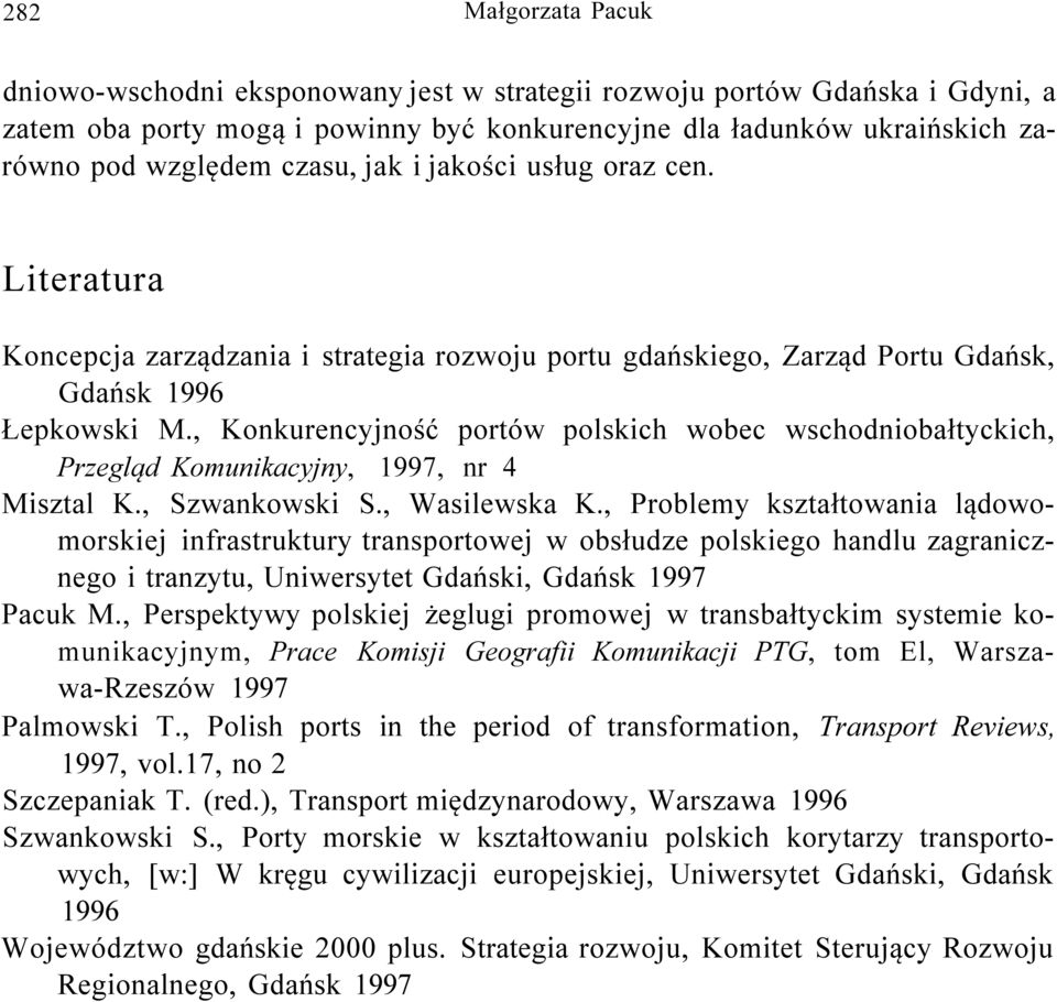 , Konkurencyjność portów polskich wobec wschodniobałtyckich, Przegląd Komunikacyjny, 1997, nr 4 Misztal K., Szwankowski S., Wasilewska K.