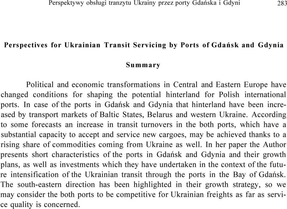 In case of the ports in Gdańsk and Gdynia that hinterland have been increased by transport markets of Baltic States, Belarus and western Ukraine.