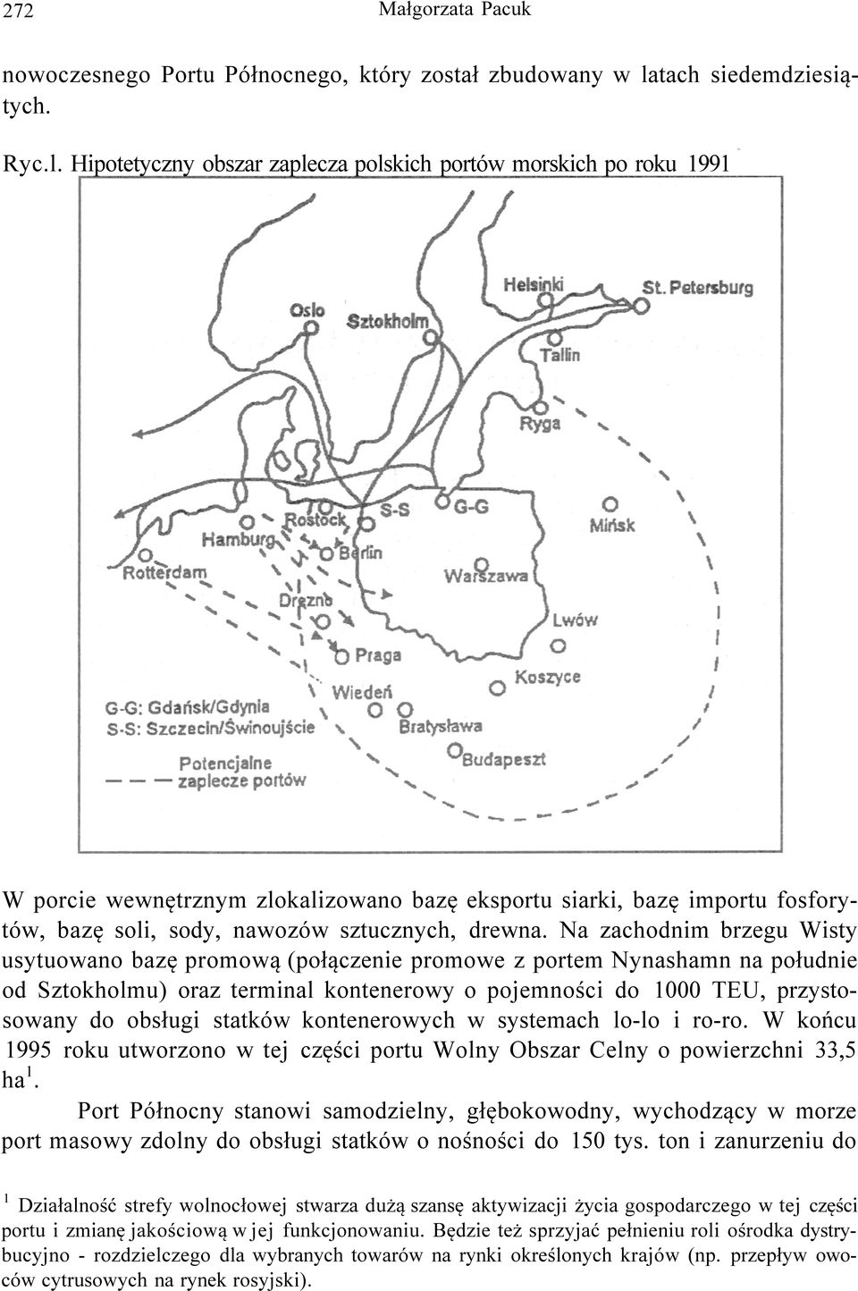 Hipotetyczny obszar zaplecza polskich portów morskich po roku 1991 % W porcie wewnętrznym zlokalizowano bazę eksportu siarki, bazę importu fosforytów, bazę soli, sody, nawozów sztucznych, drewna.