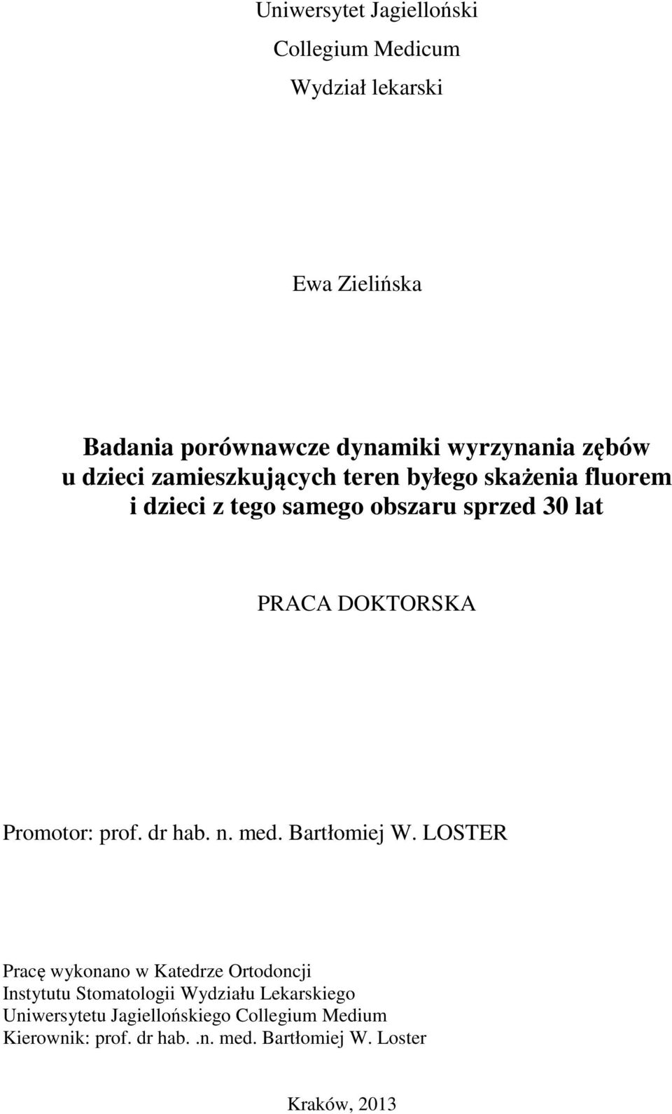 Promotor: prof. dr hab. n. med. Bartłomiej W.