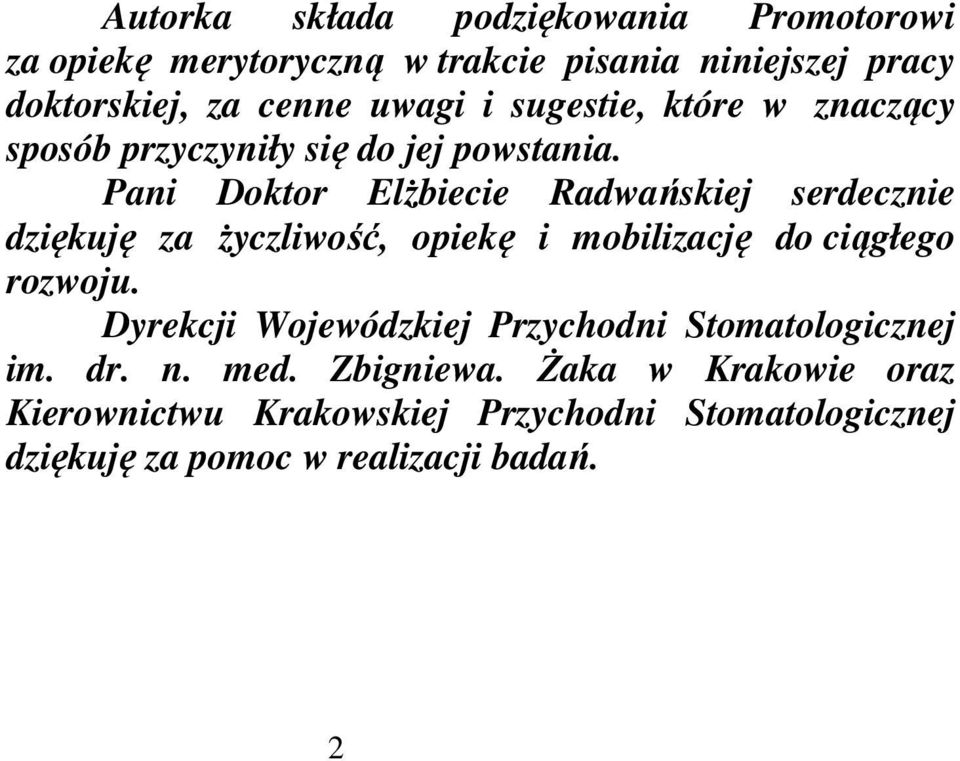 Pani Doktor Elżbiecie Radwańskiej serdecznie dziękuję za życzliwość, opiekę i mobilizację do ciągłego rozwoju.