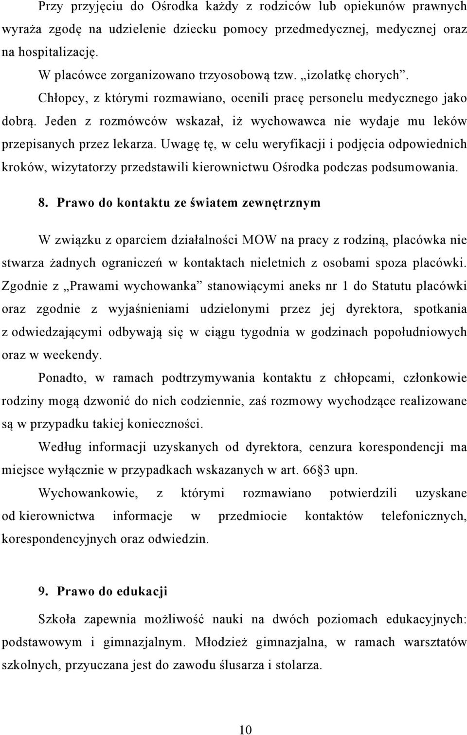 Uwagę tę, w celu weryfikacji i podjęcia odpowiednich kroków, wizytatorzy przedstawili kierownictwu Ośrodka podczas podsumowania. 8.