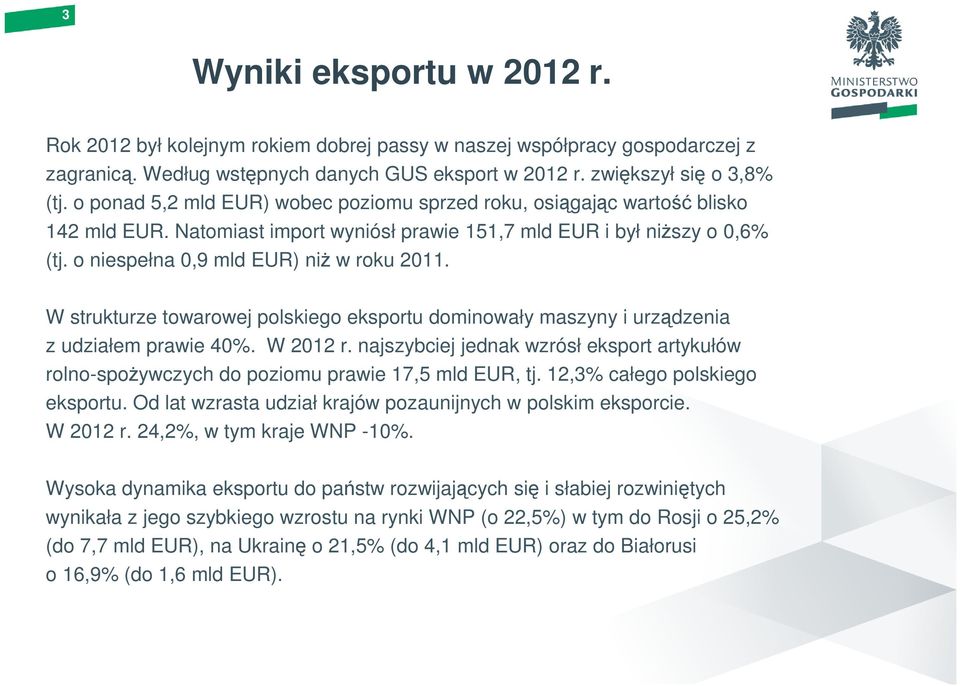 W strukturze towarowej polskiego eksportu dominowały maszyny i urządzenia z udziałem prawie 40%. W 2012 r.