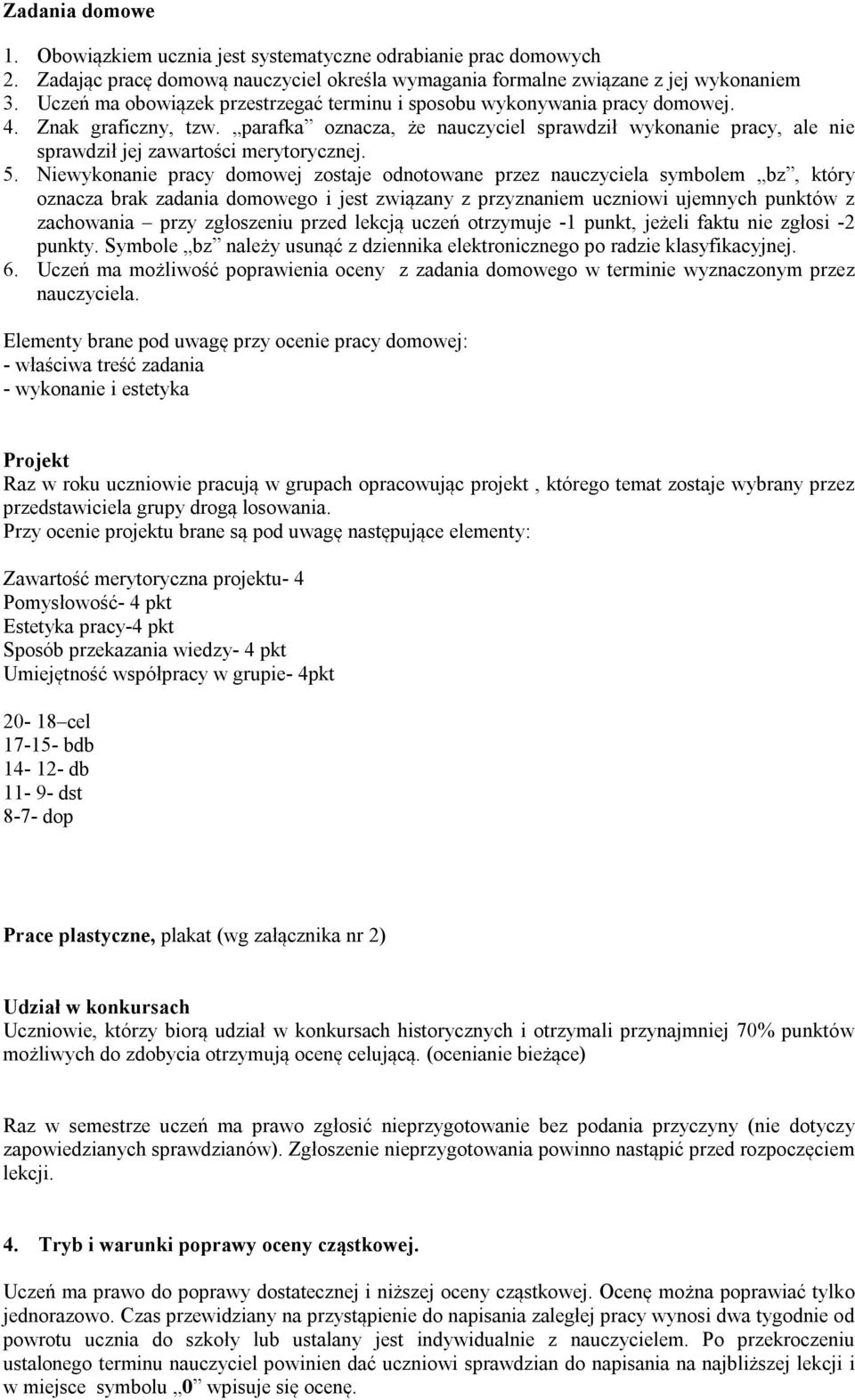 parafka oznacza, że nauczyciel sprawdził wykonanie pracy, ale nie sprawdził jej zawartości merytorycznej. 5.