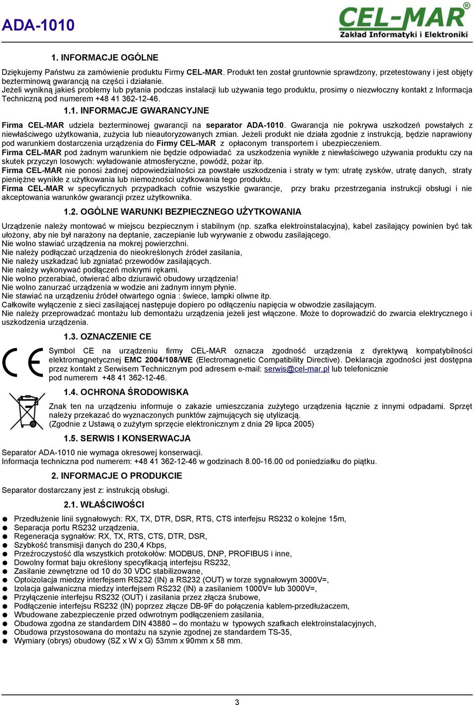 1-. 1.1. INFORMACJE GWARANCYJNE Firma CEL-MAR udziela bezterminowej gwarancji na separator. Gwarancja nie pokrywa uszkodzeń powstałych z niewłaściwego użytkowania, zużycia lub nieautoryzowanych zmian.