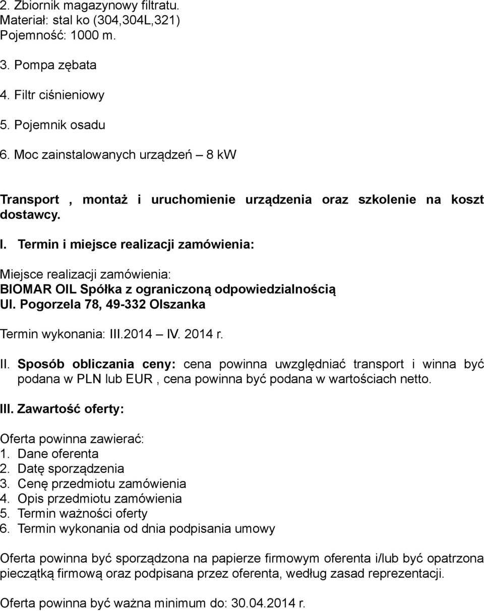 Termin i miejsce realizacji zamówienia: Miejsce realizacji zamówienia: Termin wykonania: III