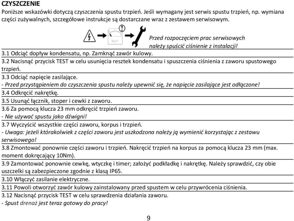 1 Odciąć dopływ kondensatu, np. Zamknąć zawór kulowy. 3.2 Nacisnąć przycisk TEST w celu usunięcia resztek kondensatu i spuszczenia ciśnienia z zaworu spustowego trzpień. 3.3 Odciąć napięcie zasilające.