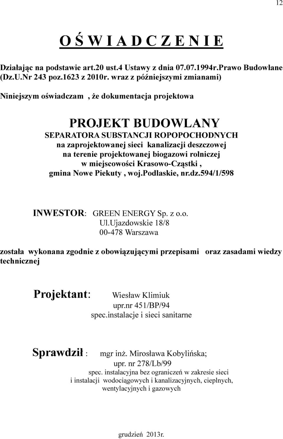 projektowanej biogazowi rolniczej w miejscowości Krasowo-Cząstki, gmina Nowe Piekuty, woj.podlaskie, nr.dz.594/1/598 INWESTOR: GREEN ENERGY Sp. z o.o. Ul.
