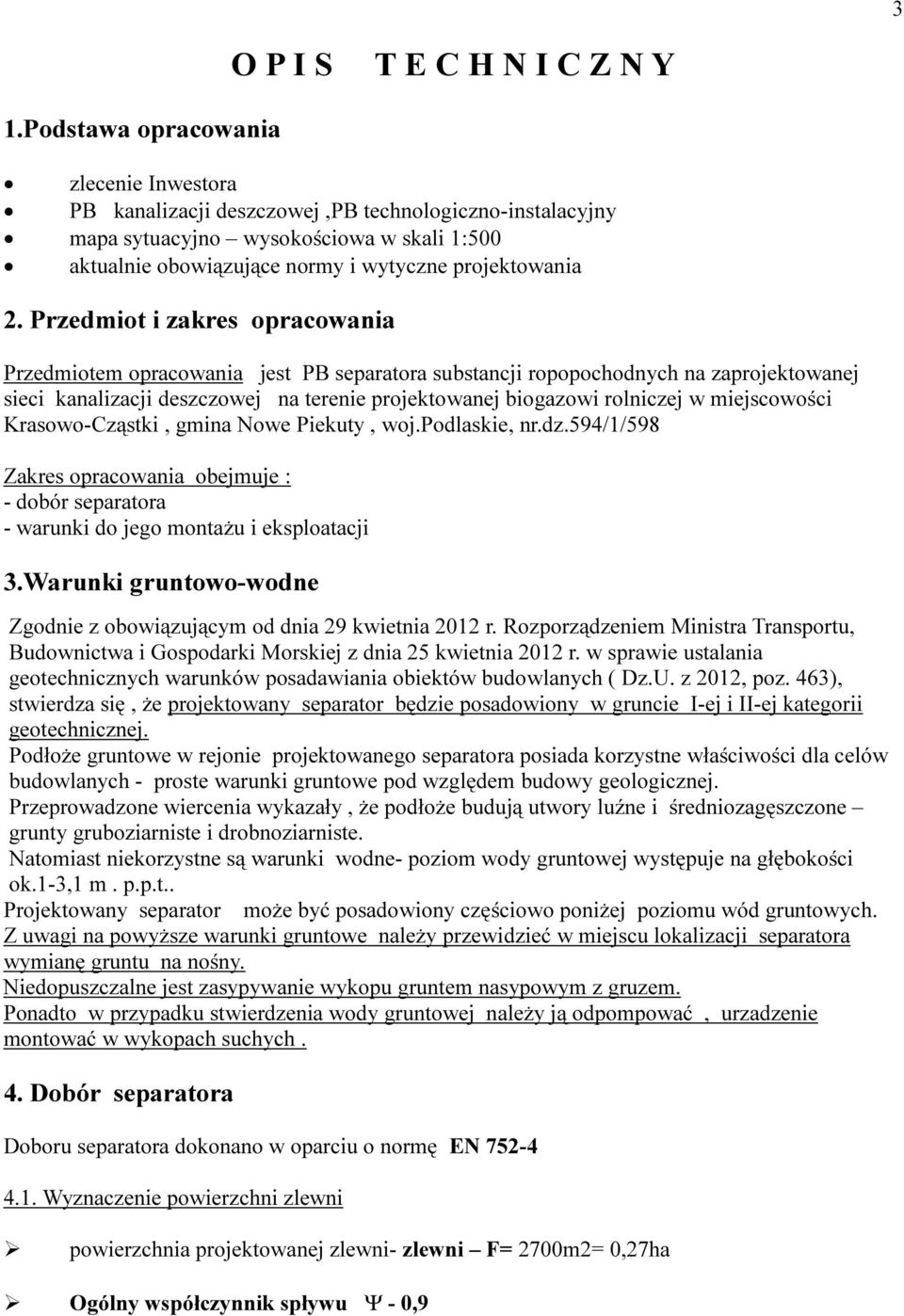 Przedmiot i zakres opracowania Przedmiotem opracowania jest PB separatora substancji ropopochodnych na zaprojektowanej sieci kanalizacji deszczowej na terenie projektowanej biogazowi rolniczej w