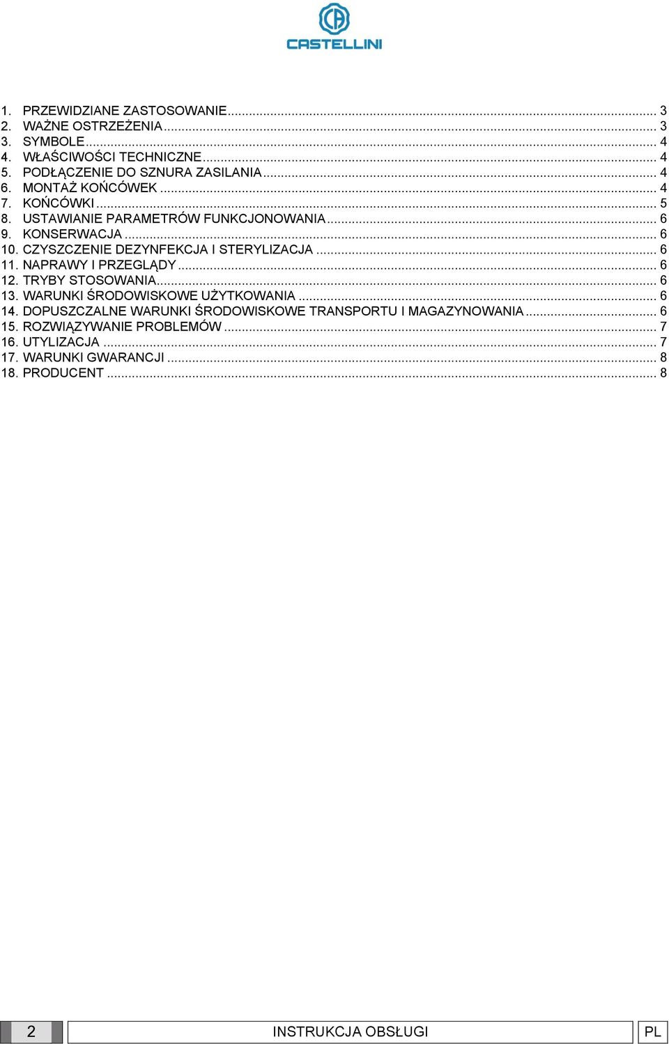 CZYSZCZENIE DEZYNFEKCJA I STERYLIZACJA... 6 11. NAPRAWY I PRZEGLĄDY... 6 12. TRYBY STOSOWANIA... 6 13. WARUNKI ŚRODOWISKOWE UŻYTKOWANIA... 6 14.
