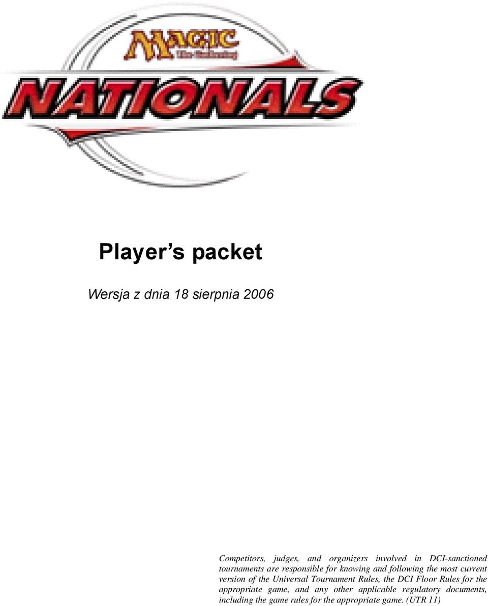 version of the Universal Tournament Rules, the DCI Floor Rules for the appropriate game, and