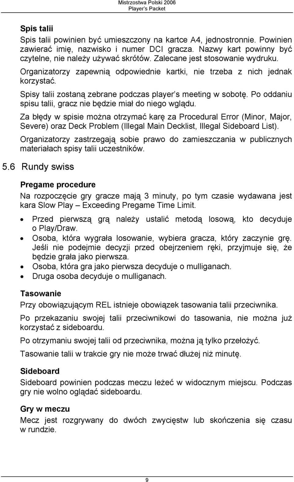 Po oddaniu spisu talii, gracz nie będzie miał do niego wglądu.