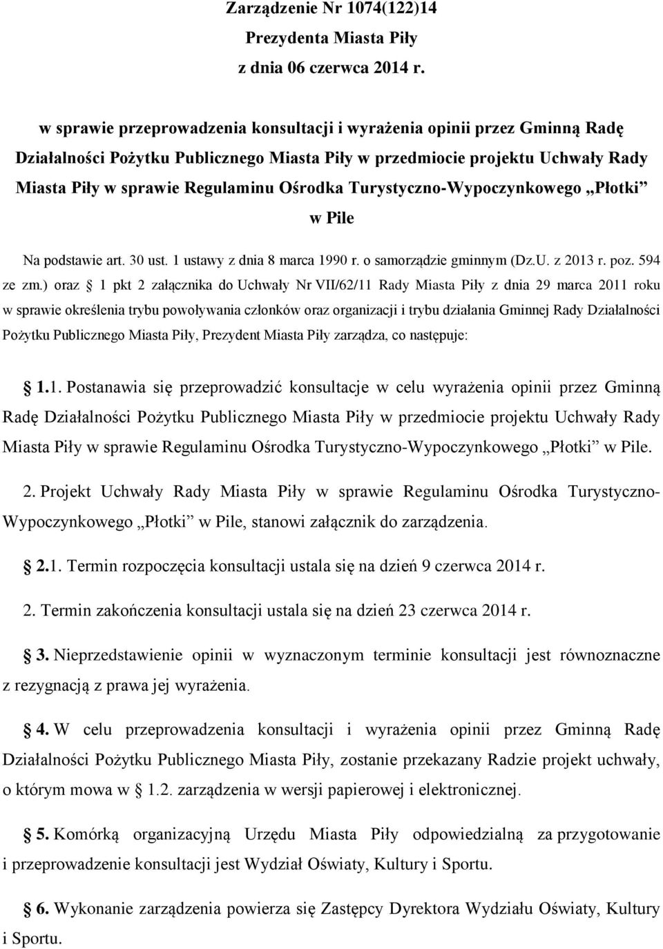 Turystyczno-Wypoczynkowego Płotki w Pile Na podstawie art. 30 ust. 1 ustawy z dnia 8 marca 1990 r. o samorządzie gminnym (Dz.U. z 2013 r. poz. 594 ze zm.