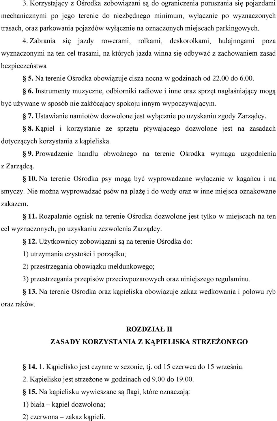 Zabrania się jazdy rowerami, rolkami, deskorolkami, hulajnogami poza wyznaczonymi na ten cel trasami, na których jazda winna się odbywać z zachowaniem zasad bezpieczeństwa 5.