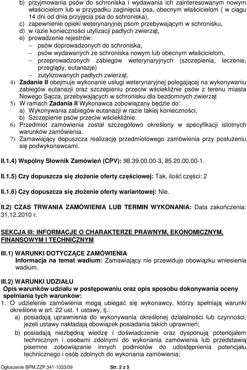 schroniska nowym lub obecnym właścicielom, przeprowadzonych zabiegów weterynaryjnych (szczepienia, leczenie, przeglądy, eutanazje) zutylizowanych padłych zwierząt.