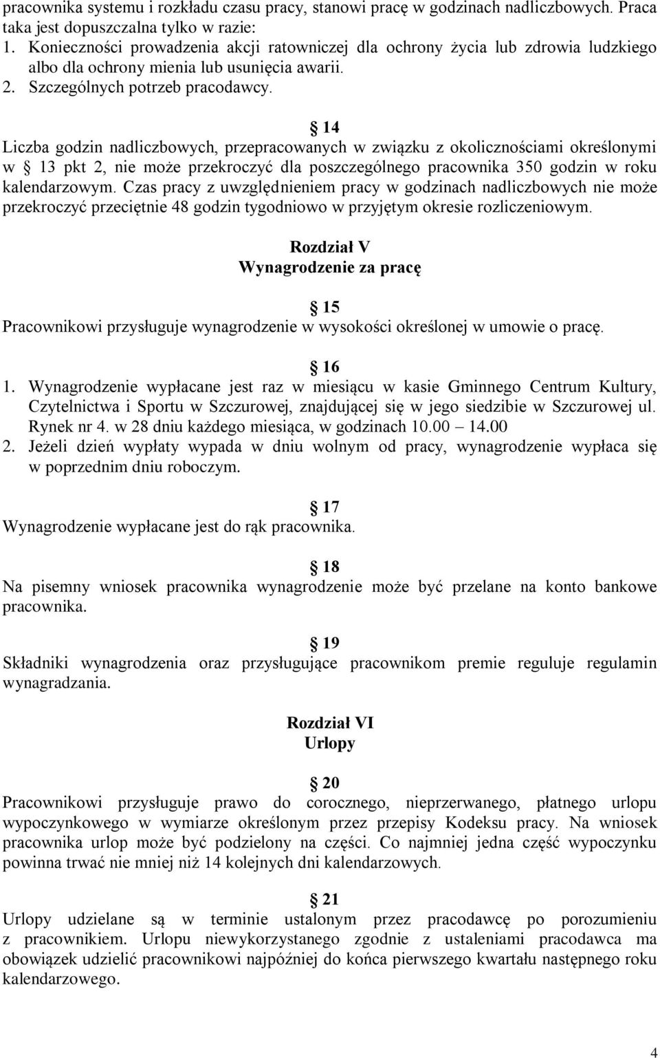 14 Liczba godzin nadliczbowych, przepracowanych w związku z okolicznościami określonymi w 13 pkt 2, nie może przekroczyć dla poszczególnego pracownika 350 godzin w roku kalendarzowym.