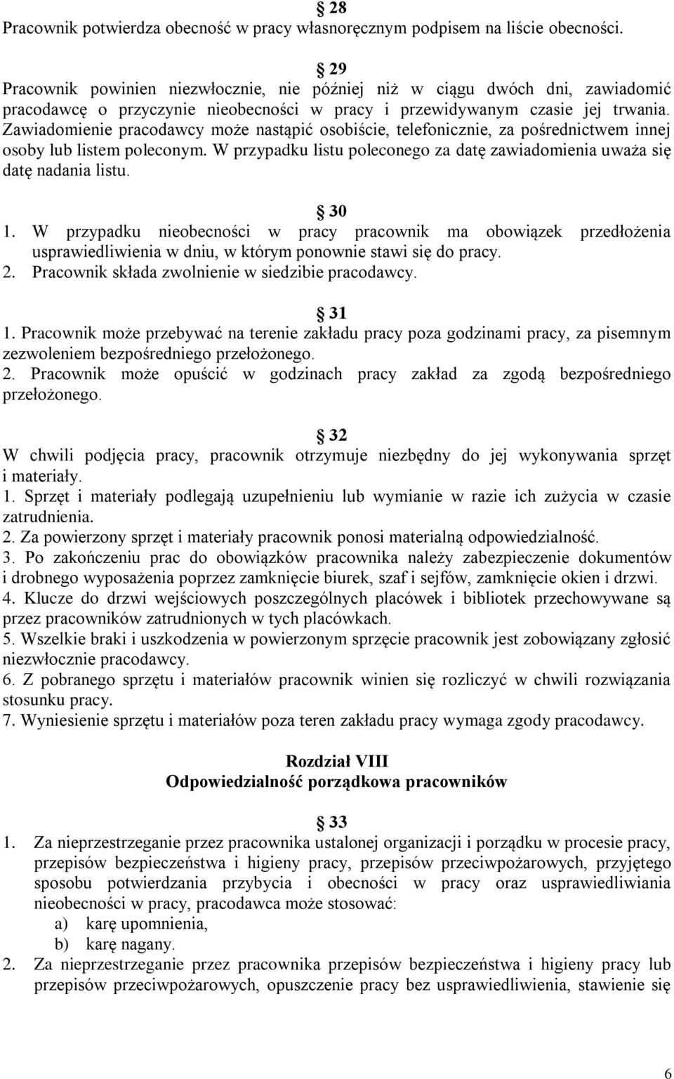 Zawiadomienie pracodawcy może nastąpić osobiście, telefonicznie, za pośrednictwem innej osoby lub listem poleconym. W przypadku listu poleconego za datę zawiadomienia uważa się datę nadania listu.