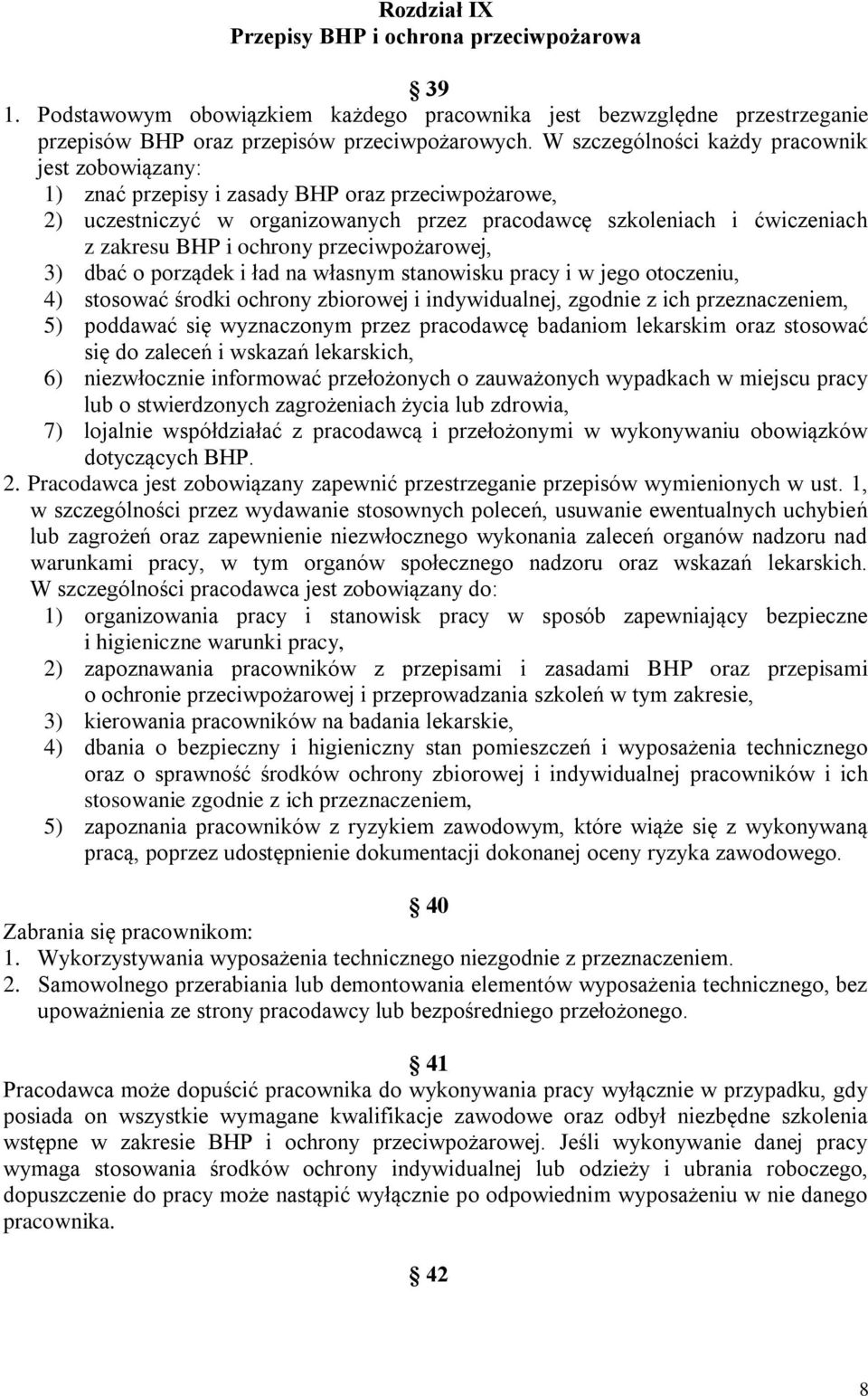 ochrony przeciwpożarowej, 3) dbać o porządek i ład na własnym stanowisku pracy i w jego otoczeniu, 4) stosować środki ochrony zbiorowej i indywidualnej, zgodnie z ich przeznaczeniem, 5) poddawać się