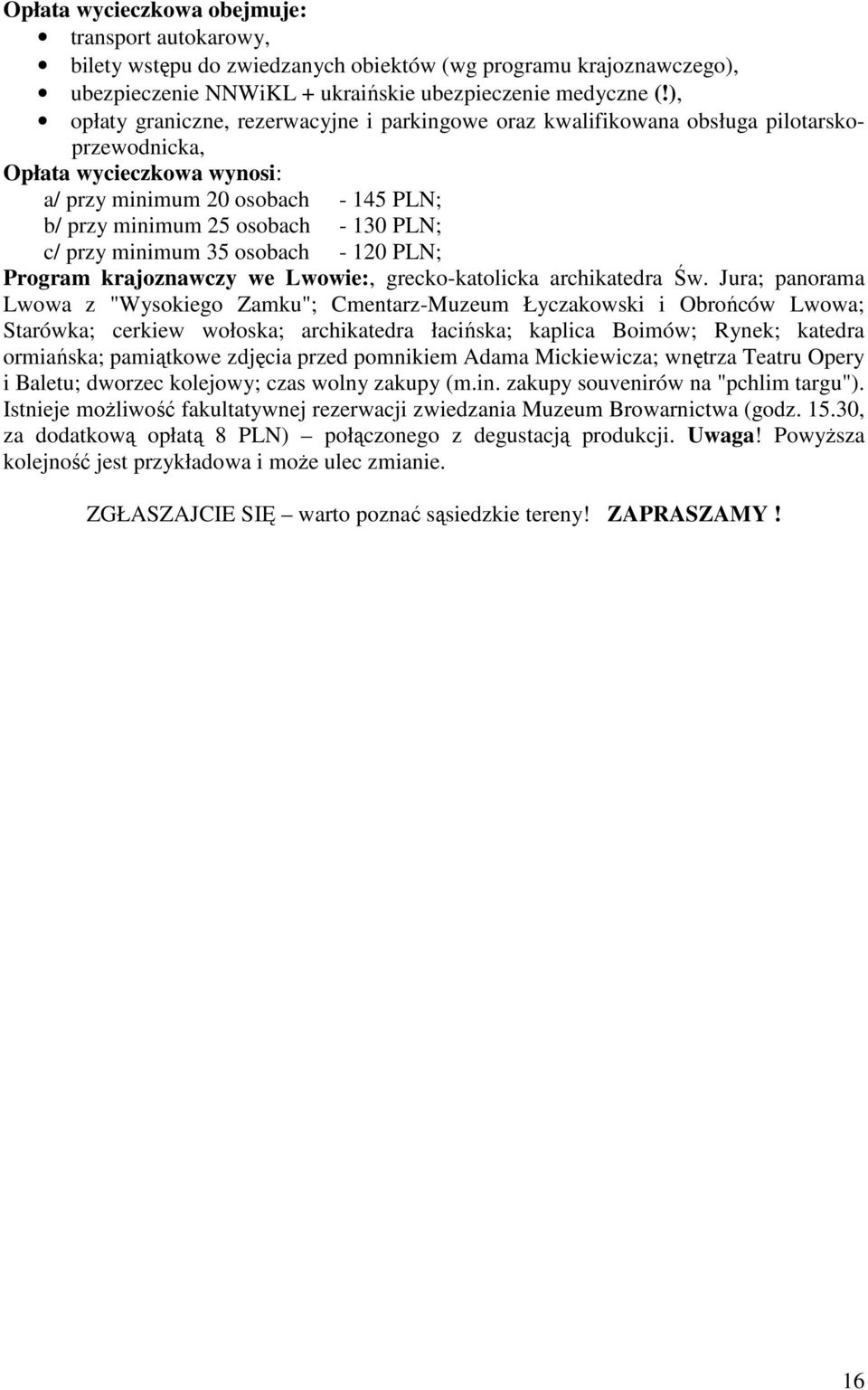 PLN; c/ przy minimum 35 osobach - 120 PLN; Program krajoznawczy we Lwowie:, grecko-katolicka archikatedra Św.