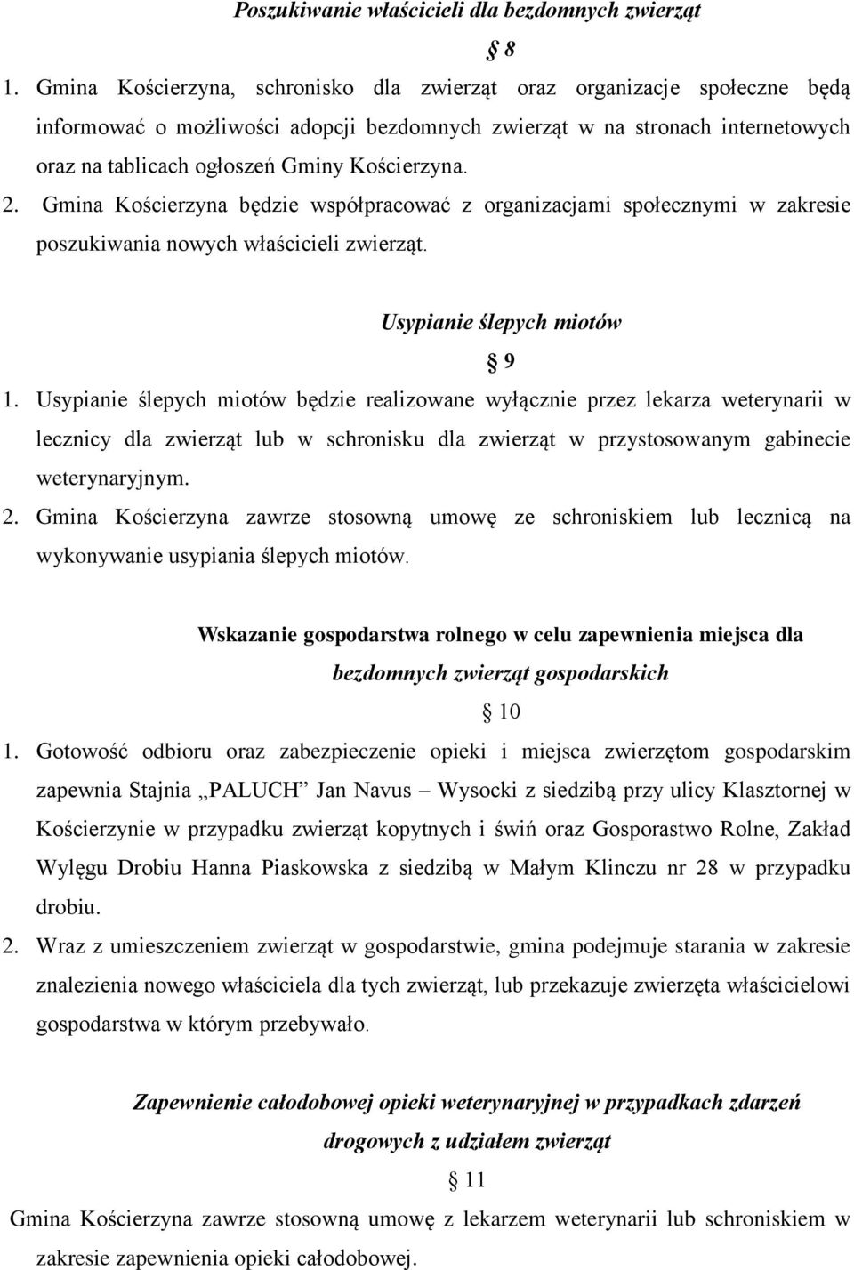 2. Gmina Kościerzyna będzie współpracować z organizacjami społecznymi w zakresie poszukiwania nowych właścicieli zwierząt. Usypianie ślepych miotów 9 1.