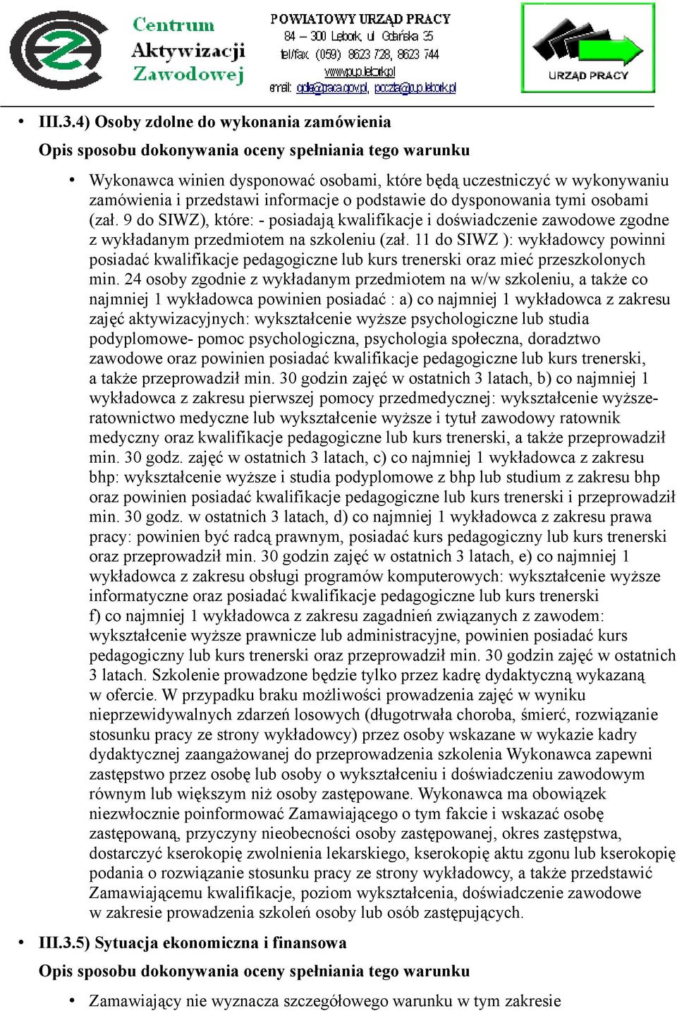 9 do SIWZ), które: - posiadają kwalifikacje i doświadczenie zawodowe zgodne z wykładanym przedmiotem na szkoleniu (zał.