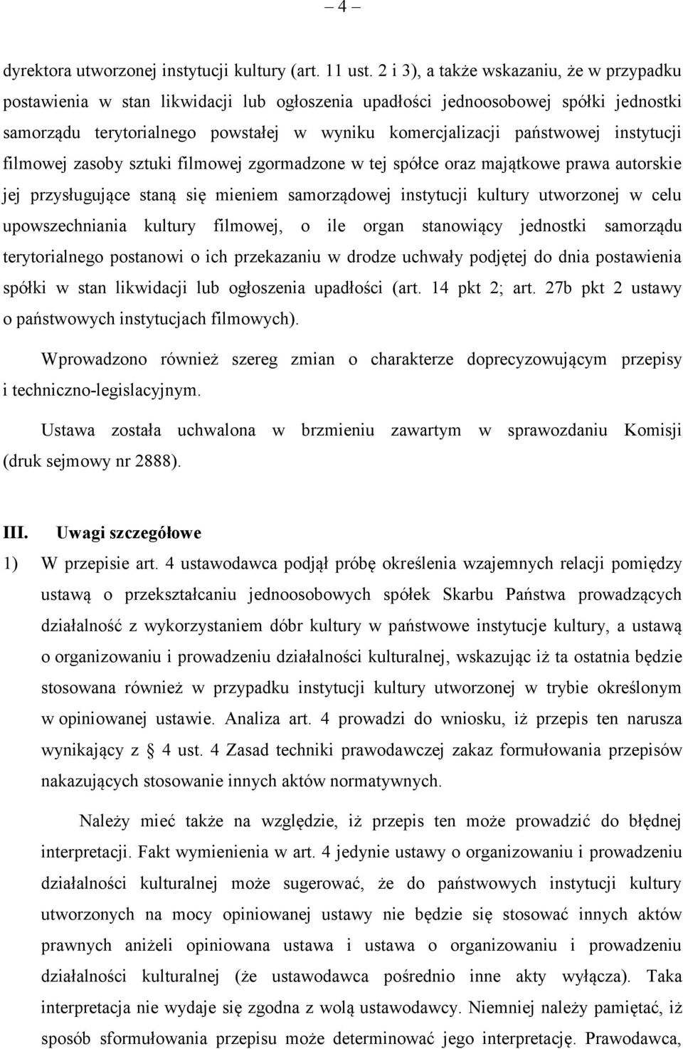 instytucji filmowej zasoby sztuki filmowej zgormadzone w tej spółce oraz majątkowe prawa autorskie jej przysługujące staną się mieniem samorządowej instytucji kultury utworzonej w celu