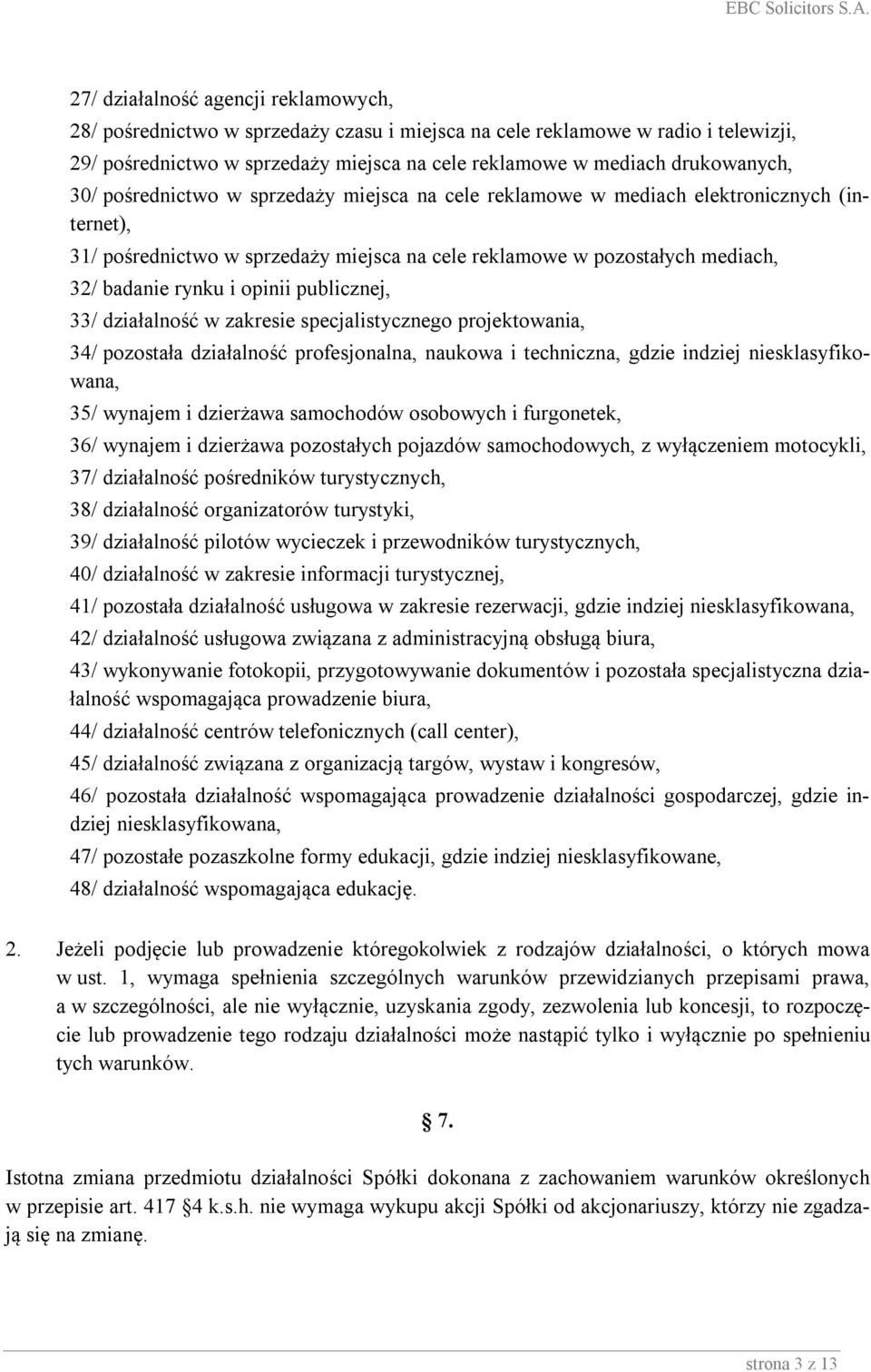 publicznej, 33/ działalność w zakresie specjalistycznego projektowania, 34/ pozostała działalność profesjonalna, naukowa i techniczna, gdzie indziej niesklasyfikowana, 35/ wynajem i dzierżawa