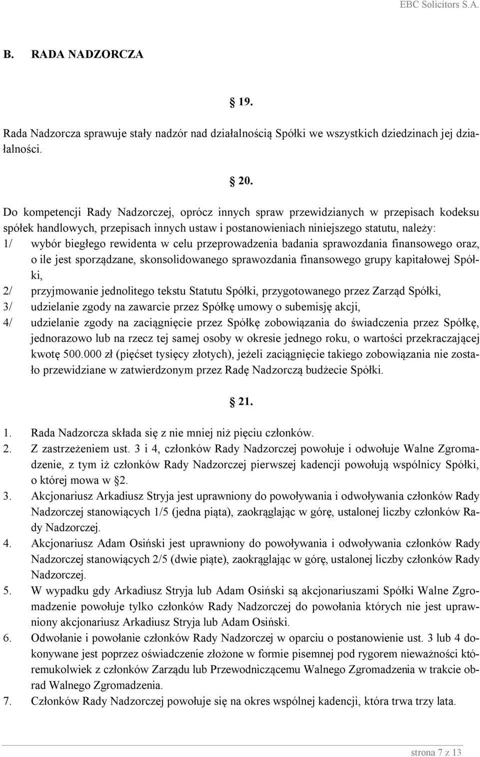 rewidenta w celu przeprowadzenia badania sprawozdania finansowego oraz, o ile jest sporządzane, skonsolidowanego sprawozdania finansowego grupy kapitałowej Spółki, 2/ przyjmowanie jednolitego tekstu