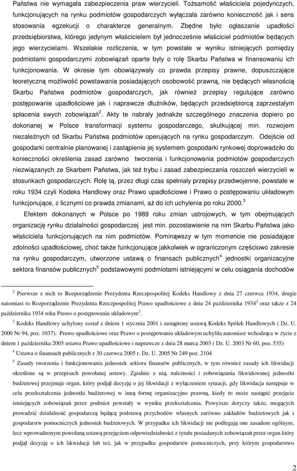 Zbędne było ogłaszanie upadłości przedsiębiorstwa, którego jedynym właścicielem był jednocześnie właściciel podmiotów będących jego wierzycielami.