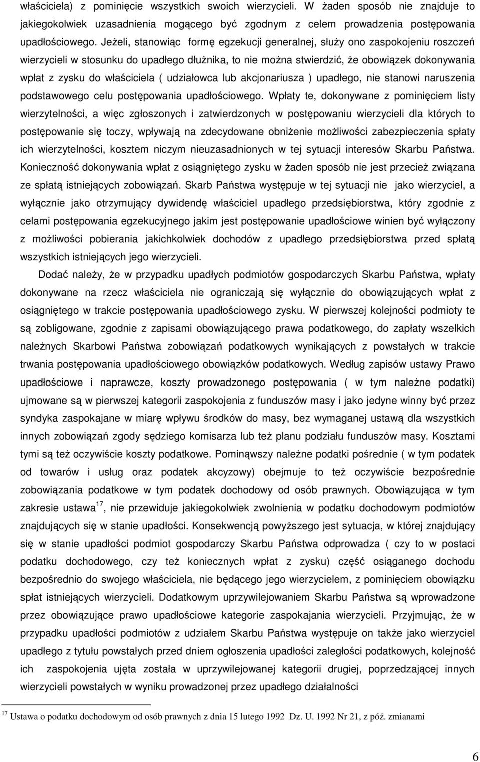 właściciela ( udziałowca lub akcjonariusza ) upadłego, nie stanowi naruszenia podstawowego celu postępowania upadłościowego.