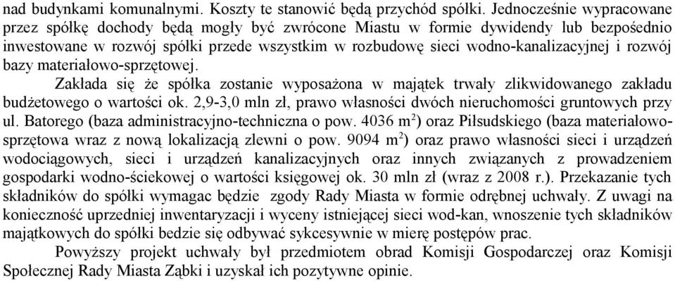 rozwój bazy materiałowo-sprzętowej. Zakłada się że spółka zostanie wyposażona w majątek trwały zlikwidowanego zakładu budżetowego o wartości ok.