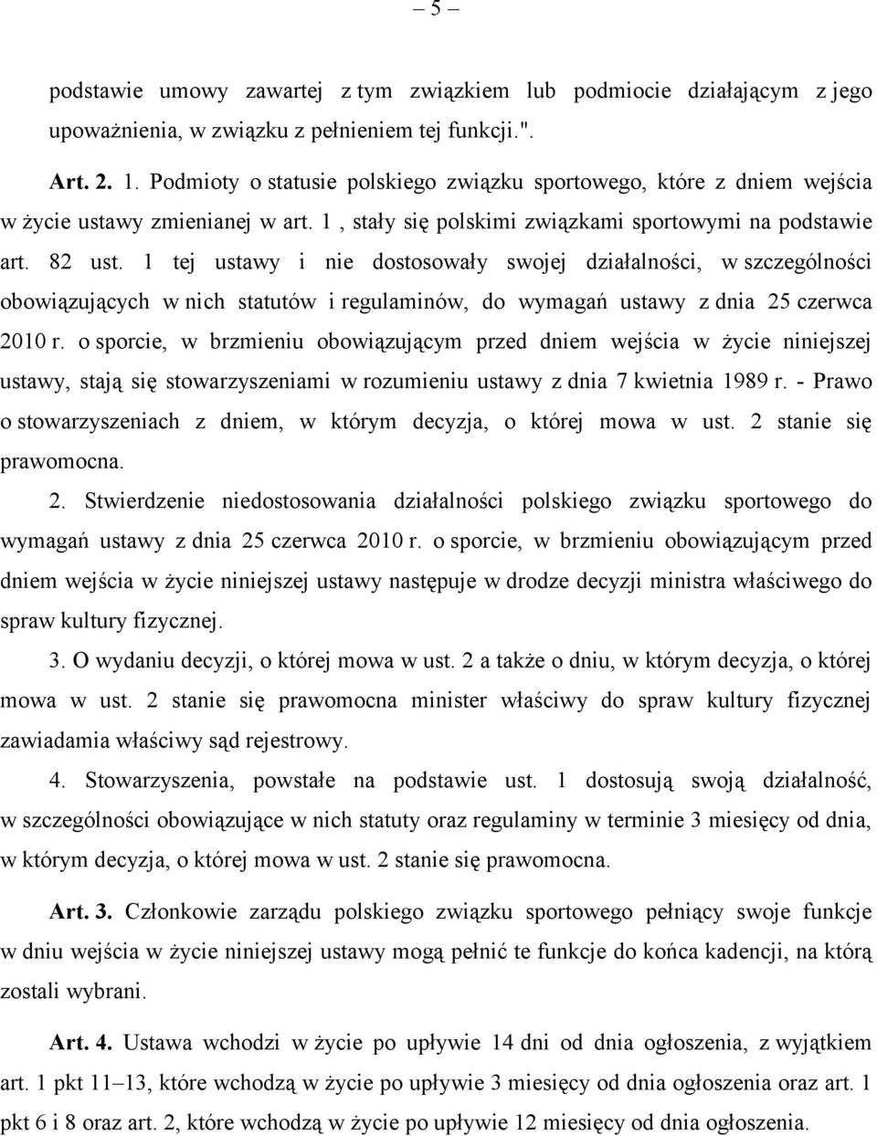 1 tej ustawy i nie dostosowały swojej działalności, w szczególności obowiązujących w nich statutów i regulaminów, do wymagań ustawy z dnia 25 czerwca 2010 r.