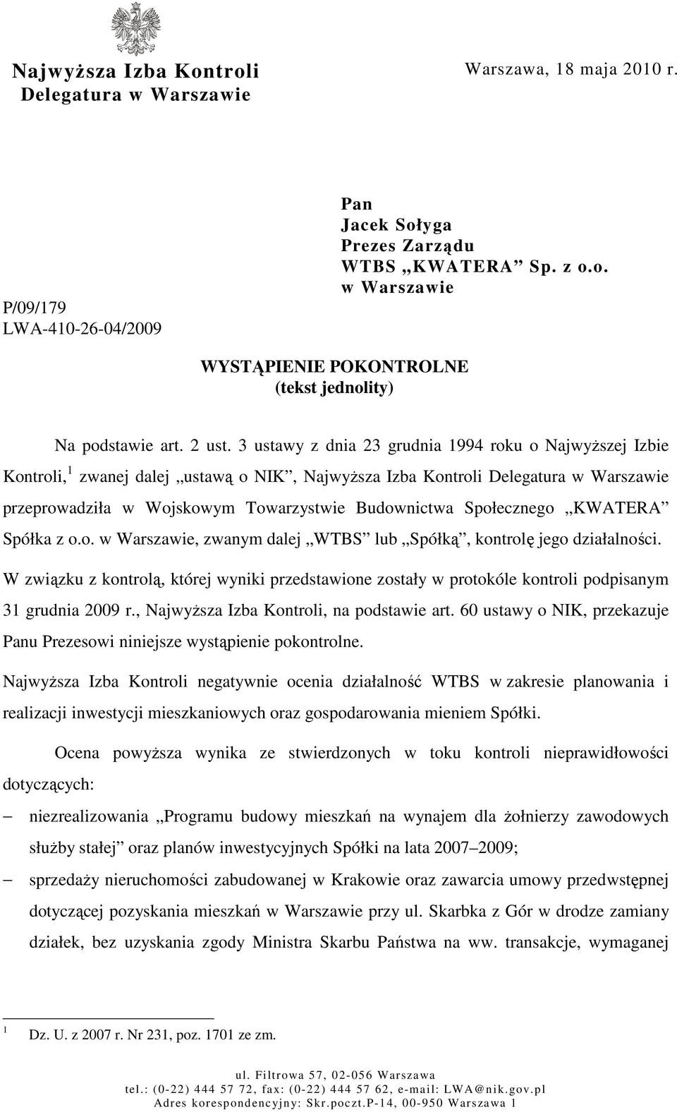 3 ustawy z dnia 23 grudnia 1994 roku o NajwyŜszej Izbie Kontroli, 1 zwanej dalej ustawą o NIK, NajwyŜsza Izba Kontroli Delegatura w Warszawie przeprowadziła w Wojskowym Towarzystwie Budownictwa