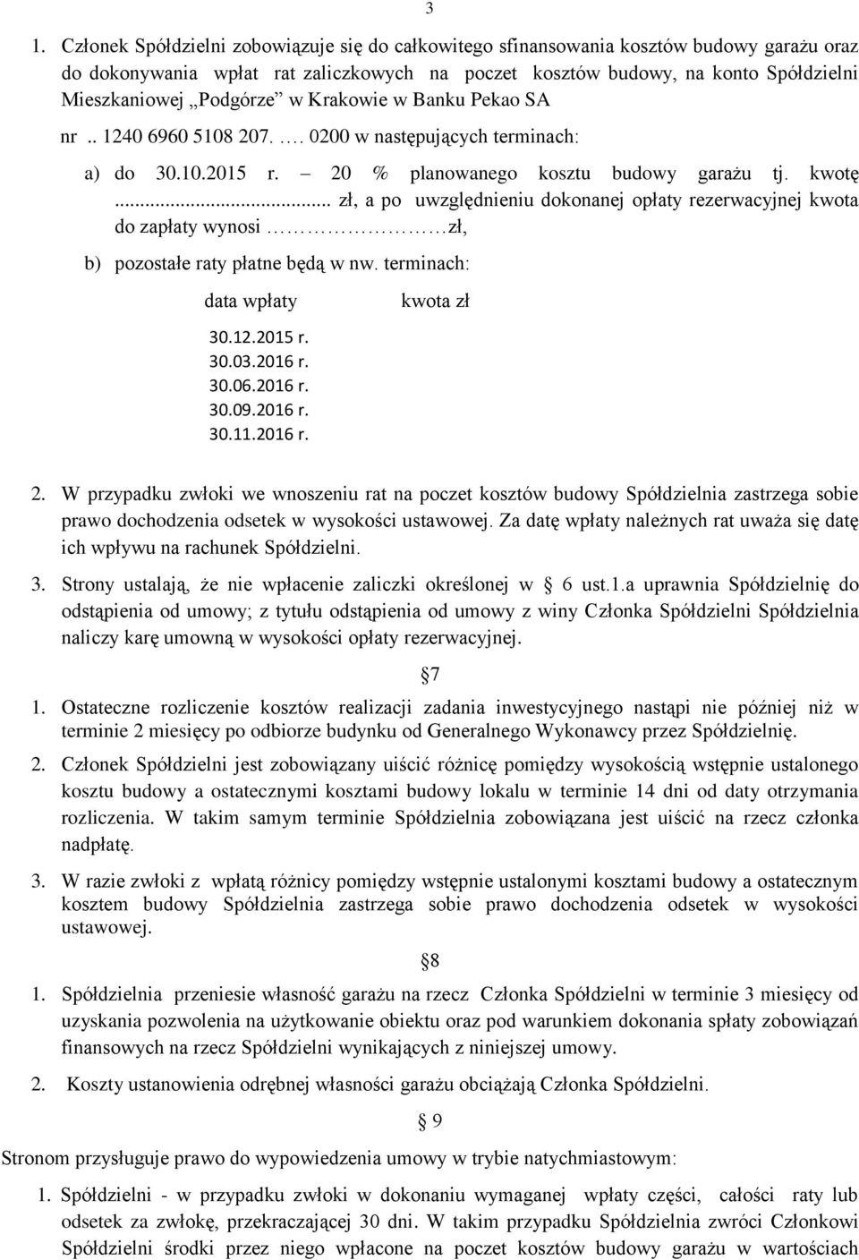 .. zł, a po uwzględnieniu dokonanej opłaty rezerwacyjnej kwota do zapłaty wynosi zł, b) pozostałe raty płatne będą w nw. terminach: data wpłaty 30.12.2015 r. 30.03.2016 r. 30.06.2016 r. 30.09.2016 r. 30.11.