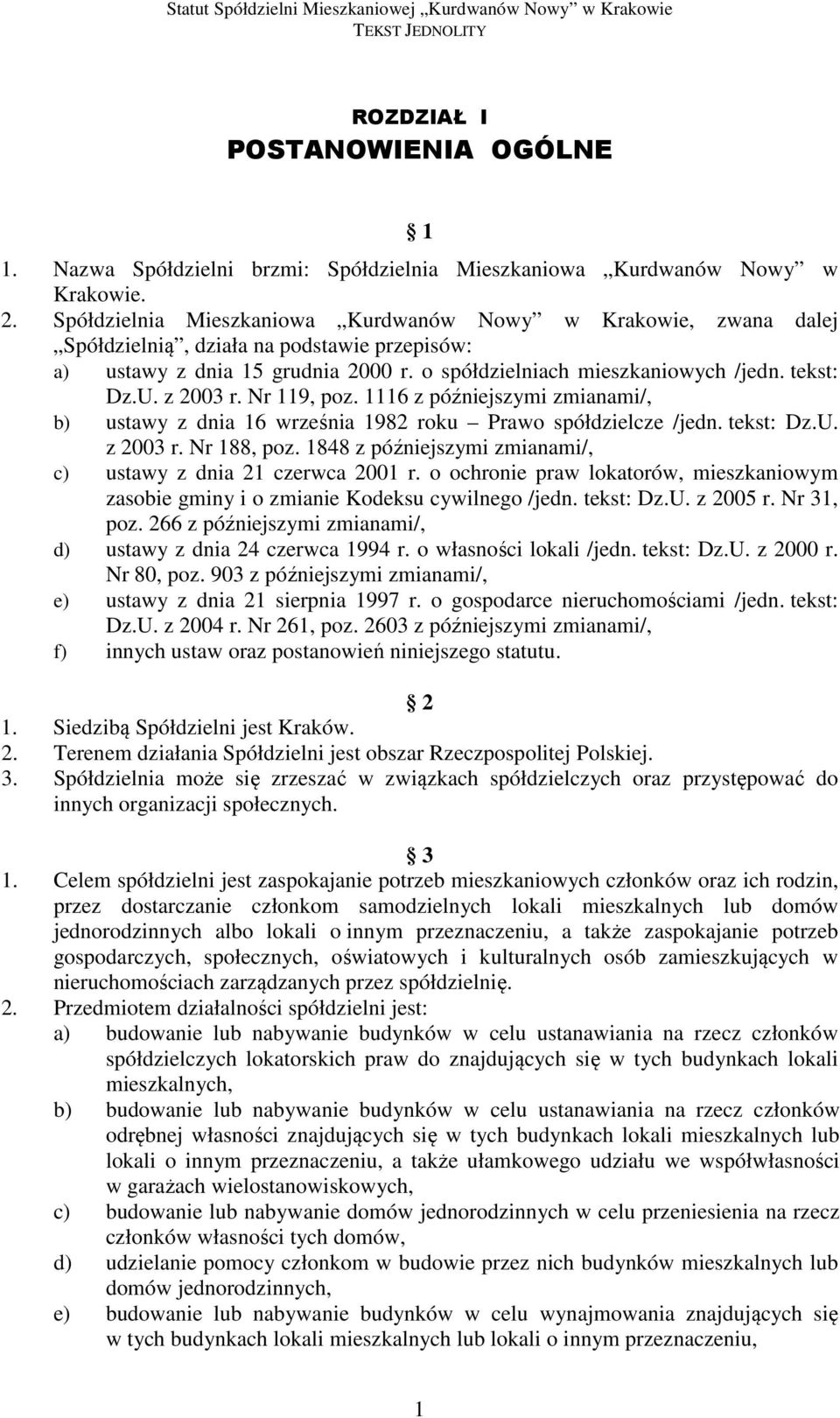 z 2003 r. Nr 119, poz. 1116 z późniejszymi zmianami/, b) ustawy z dnia 16 września 1982 roku Prawo spółdzielcze /jedn. tekst: Dz.U. z 2003 r. Nr 188, poz.