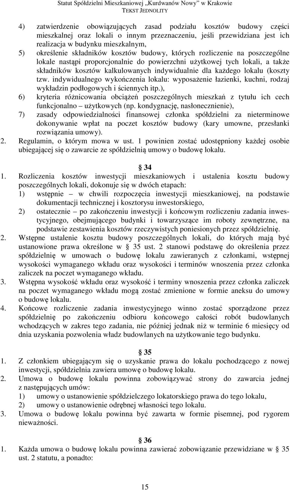 lokalu (koszty tzw. indywidualnego wykończenia lokalu: wyposażenie łazienki, kuchni, rodzaj wykładzin podłogowych i ściennych itp.