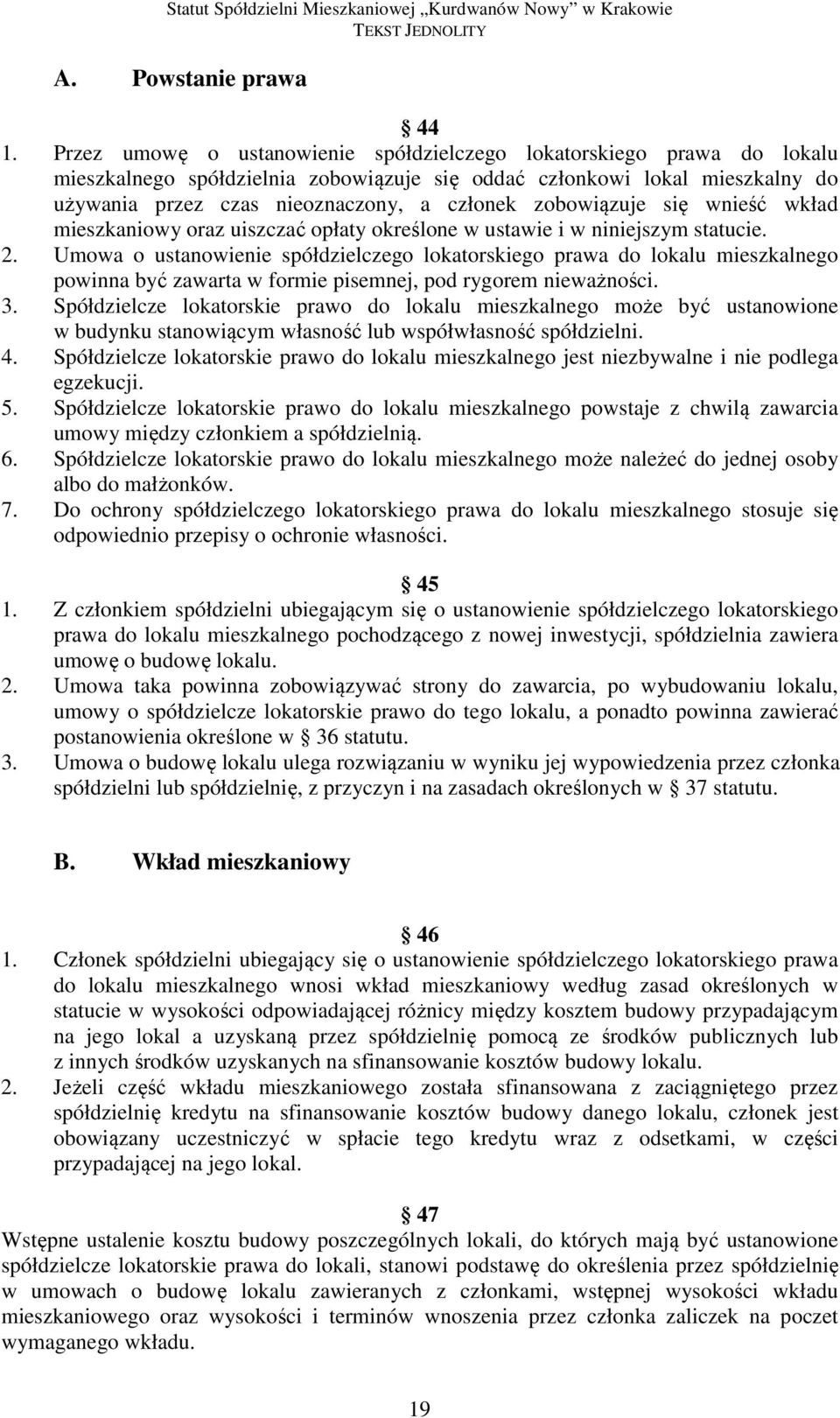 zobowiązuje się wnieść wkład mieszkaniowy oraz uiszczać opłaty określone w ustawie i w niniejszym statucie. 2.